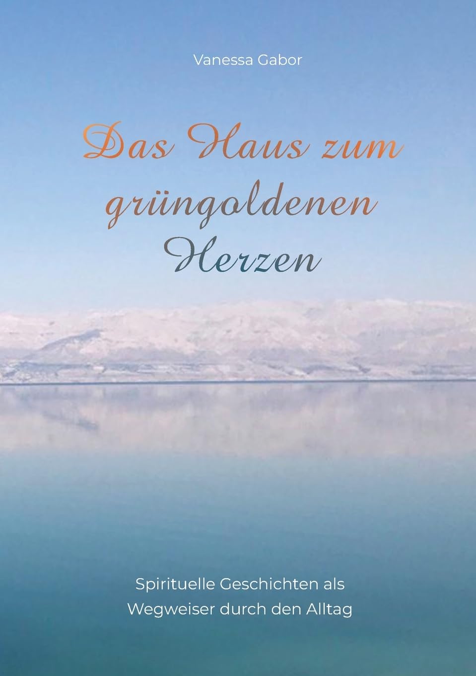Das Haus zum grüngoldenen Herzen: Spirituelle Geschichten als Wegweiser durch den Alltag Lifestyle