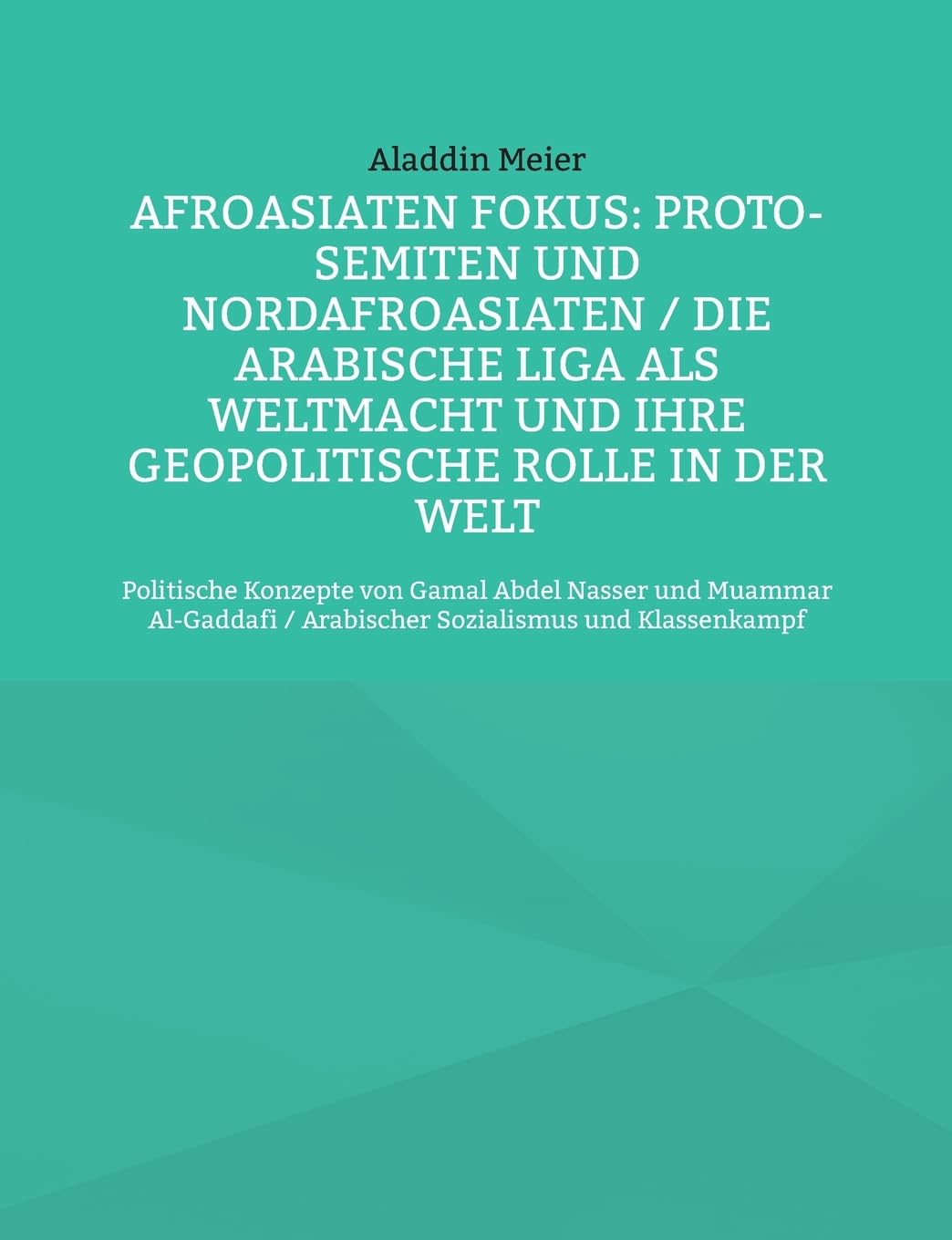 Afroasiaten Fokus: Proto-Semiten und Nordafroasiaten / Die Arabische Liga als Weltmacht und ihre geopolitische Rolle in der Welt Social Sciences