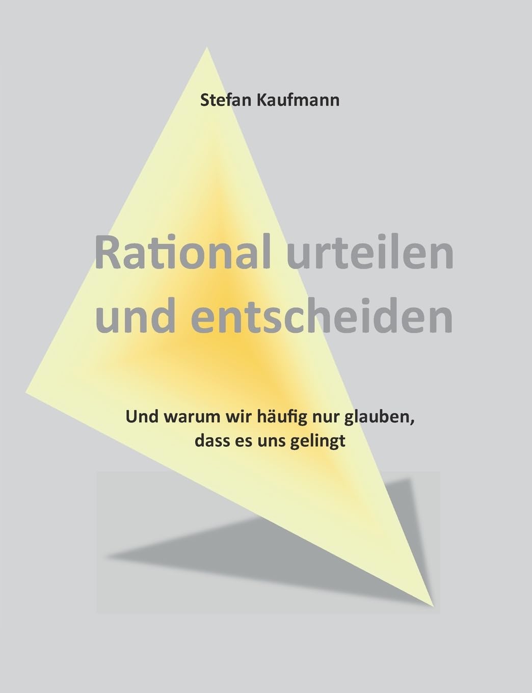 Rational urteilen und entscheiden: Und warum wir häufig nur glauben, dass es uns gelingt Law