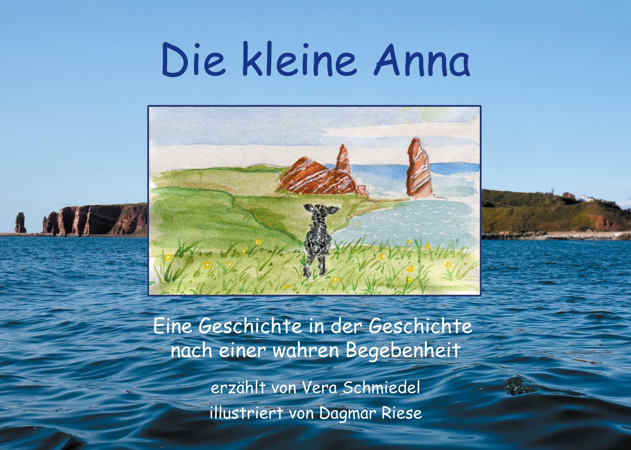 Die kleine Anna: Eine Geschichte in der Geschichte für große und kleine Liebhaber der Insel Helgoland Novels & Short Stories