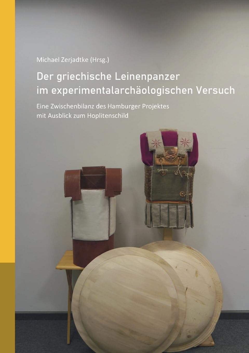 Der griechische Leinenpanzer im experimentalarchäologischen Versuch: Eine Zwischenbilanz des Hamburger Projektes mit Ausblick zum Hoplitenschild Natural Sciences