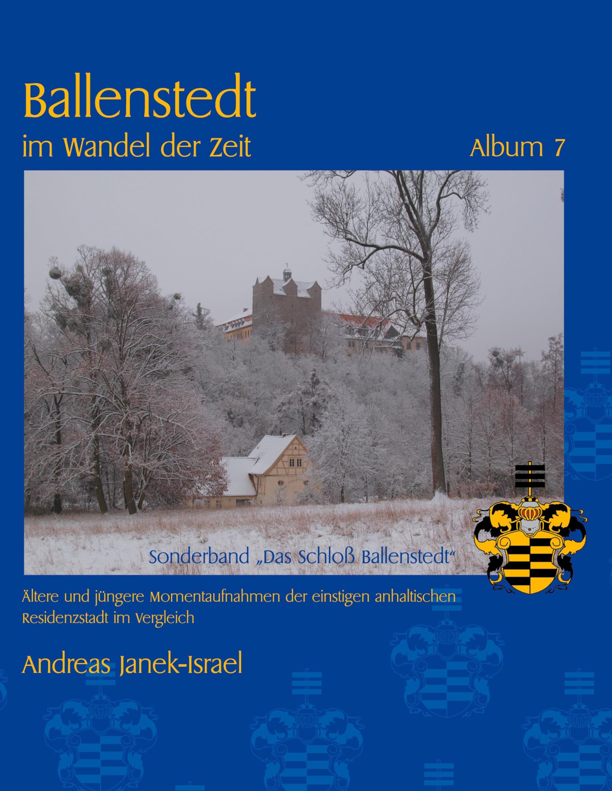Ballenstedt im Wandel der Zeit Album 7: Ältere und jüngere Momentaufnahmen der einstigen anhaltischen Residenzstadt im Vergleich Travel Books