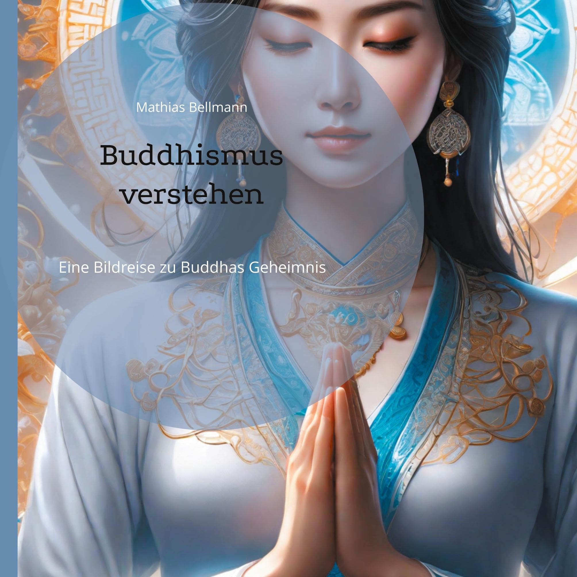 Buddhismus verstehen: Eine Bildreise zu Buddhas Geheimnis Religion & Esotericism