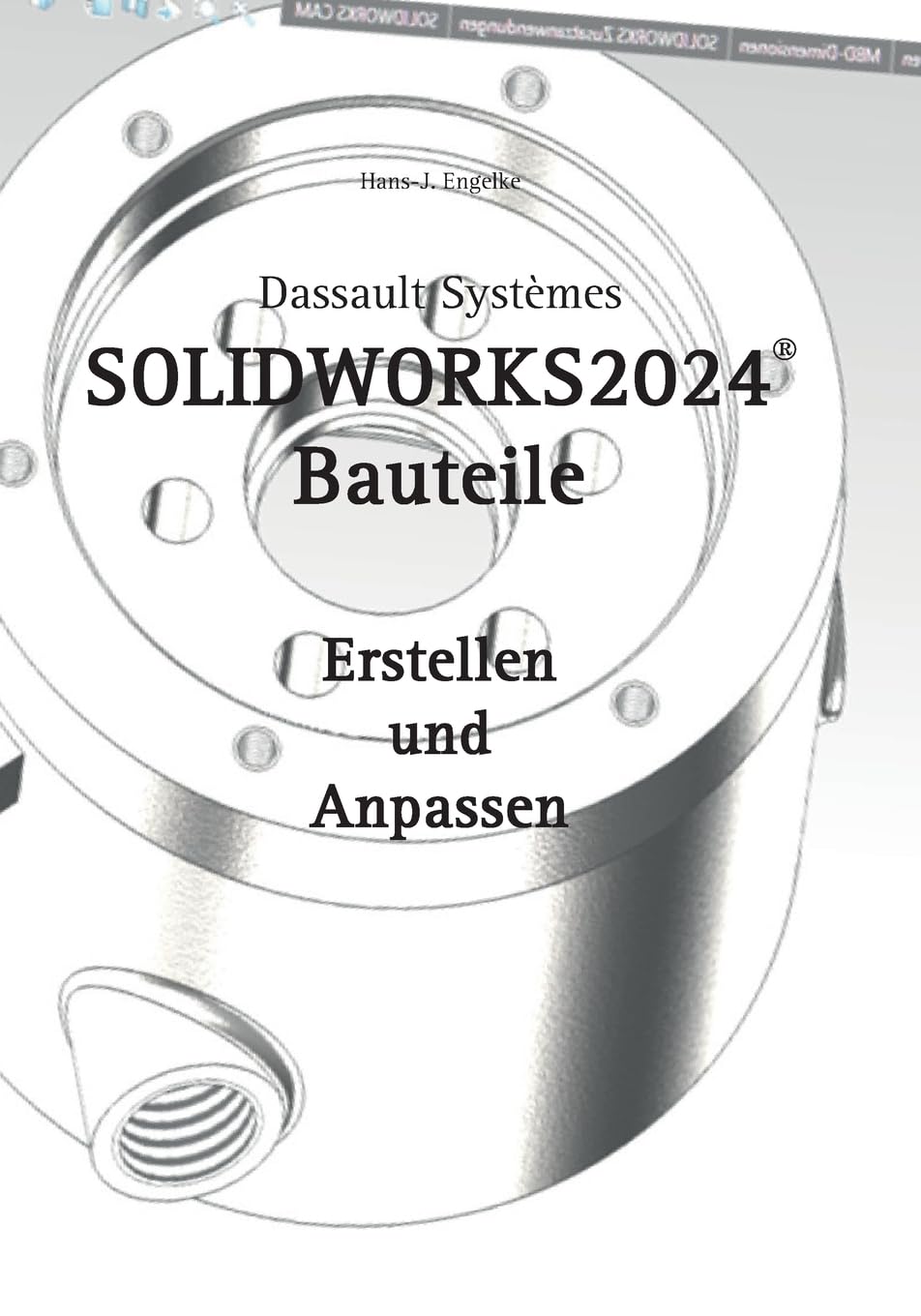 SOLIDWORKS 2024 Bauteile: Erstellen und Anpassen Computer Science