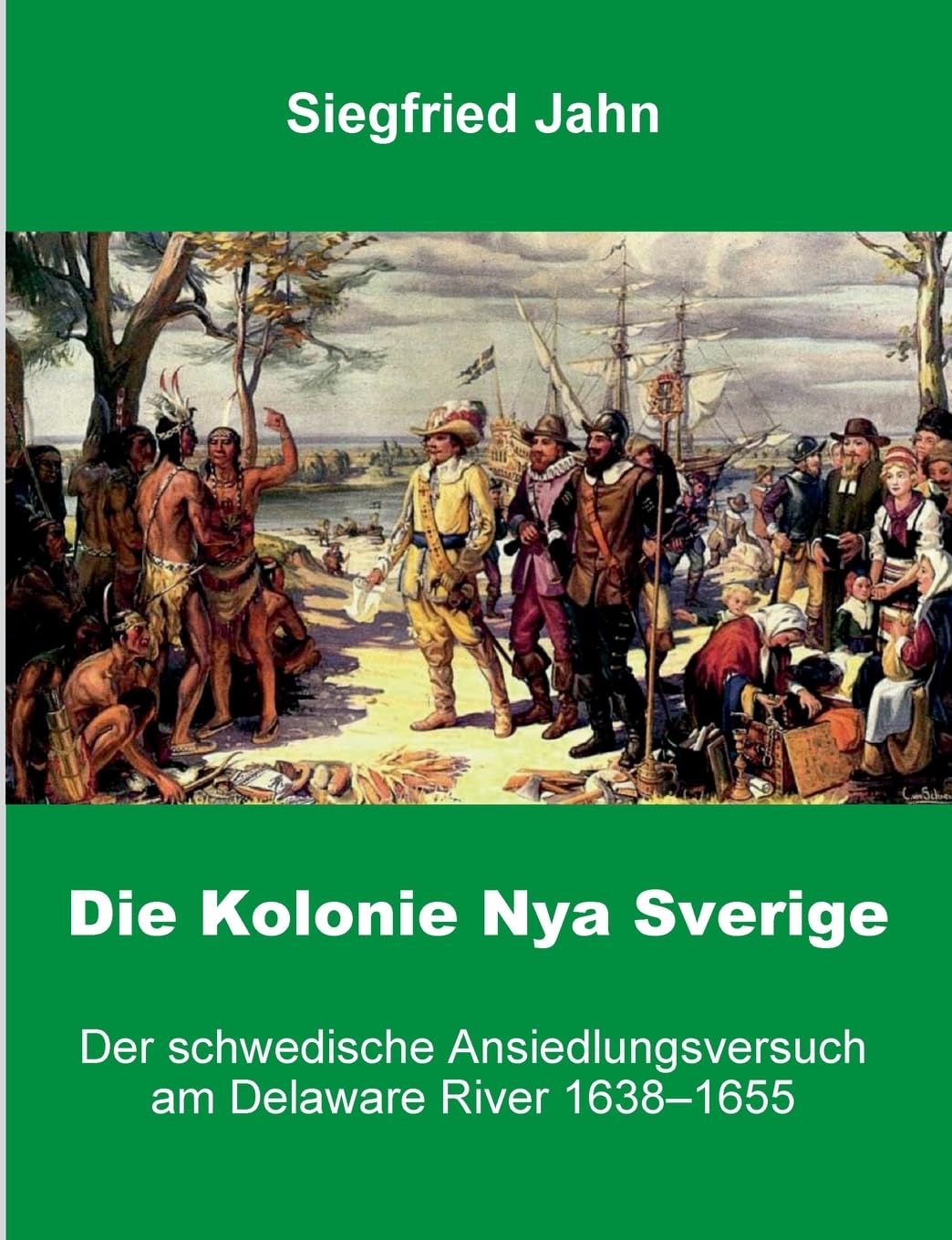 Die Kolonie Nya Sverige: Der schwedische Ansiedlungsversuch am Delaware River (Buchedition Amerindian Research) Books