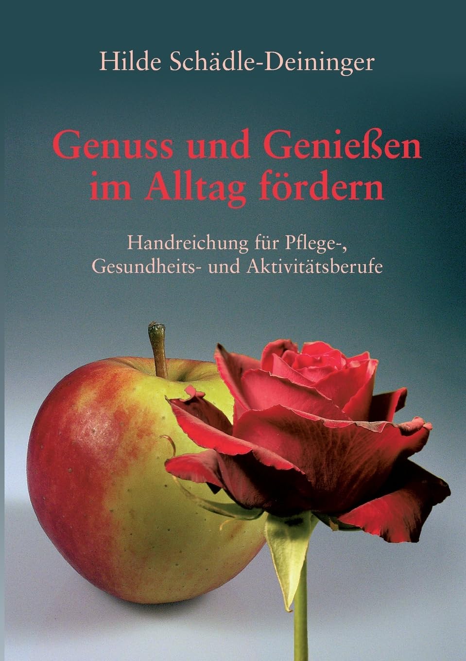 Genuss und Genießen im Alltag fördern: Handreichung für Pflege-, Gesundheits- und Aktivitätsberufe Medicine