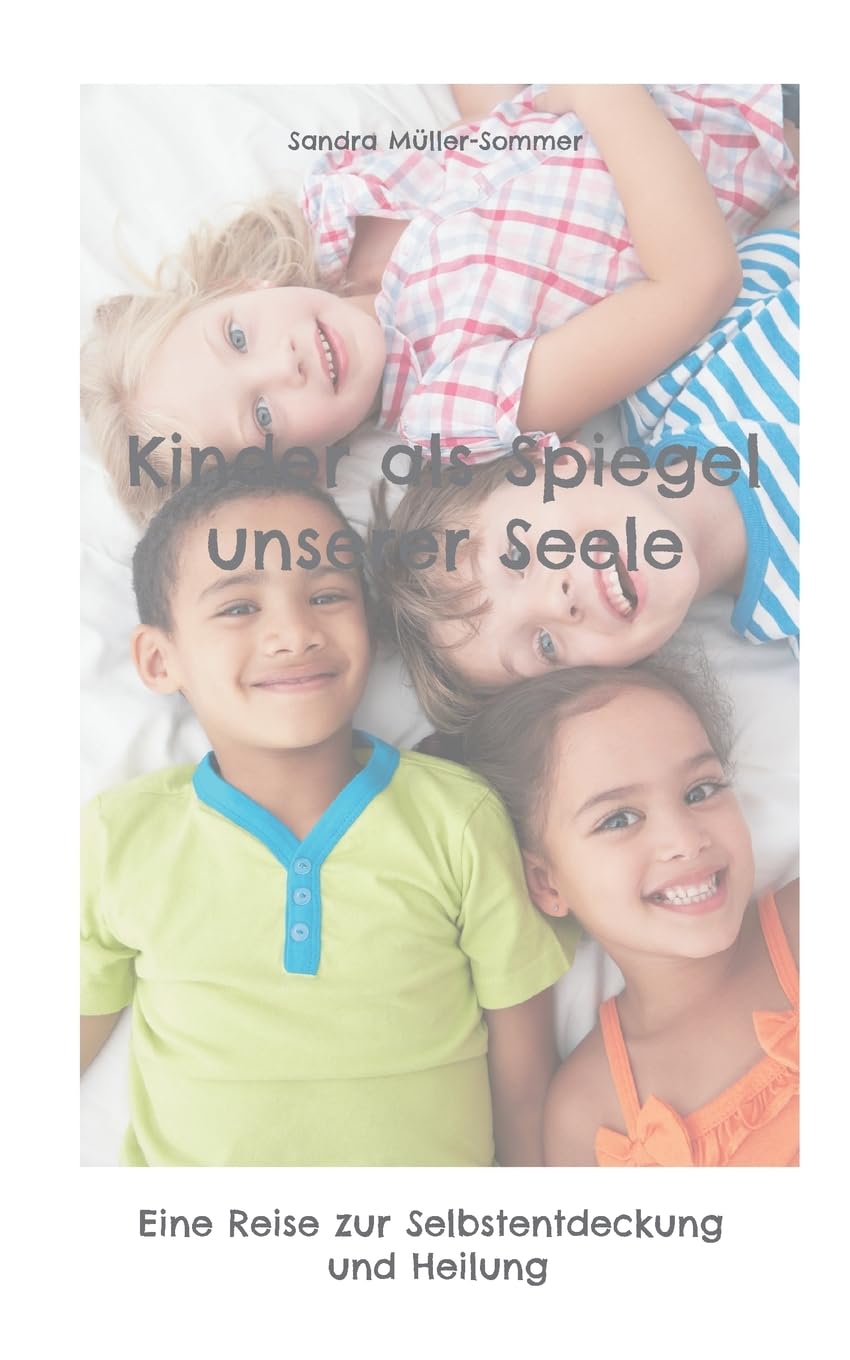 Kinder als Spiegel unserer Seele: Eine Reise zur Selbstentdeckung und Heilung Health, Nutrition & Fitness