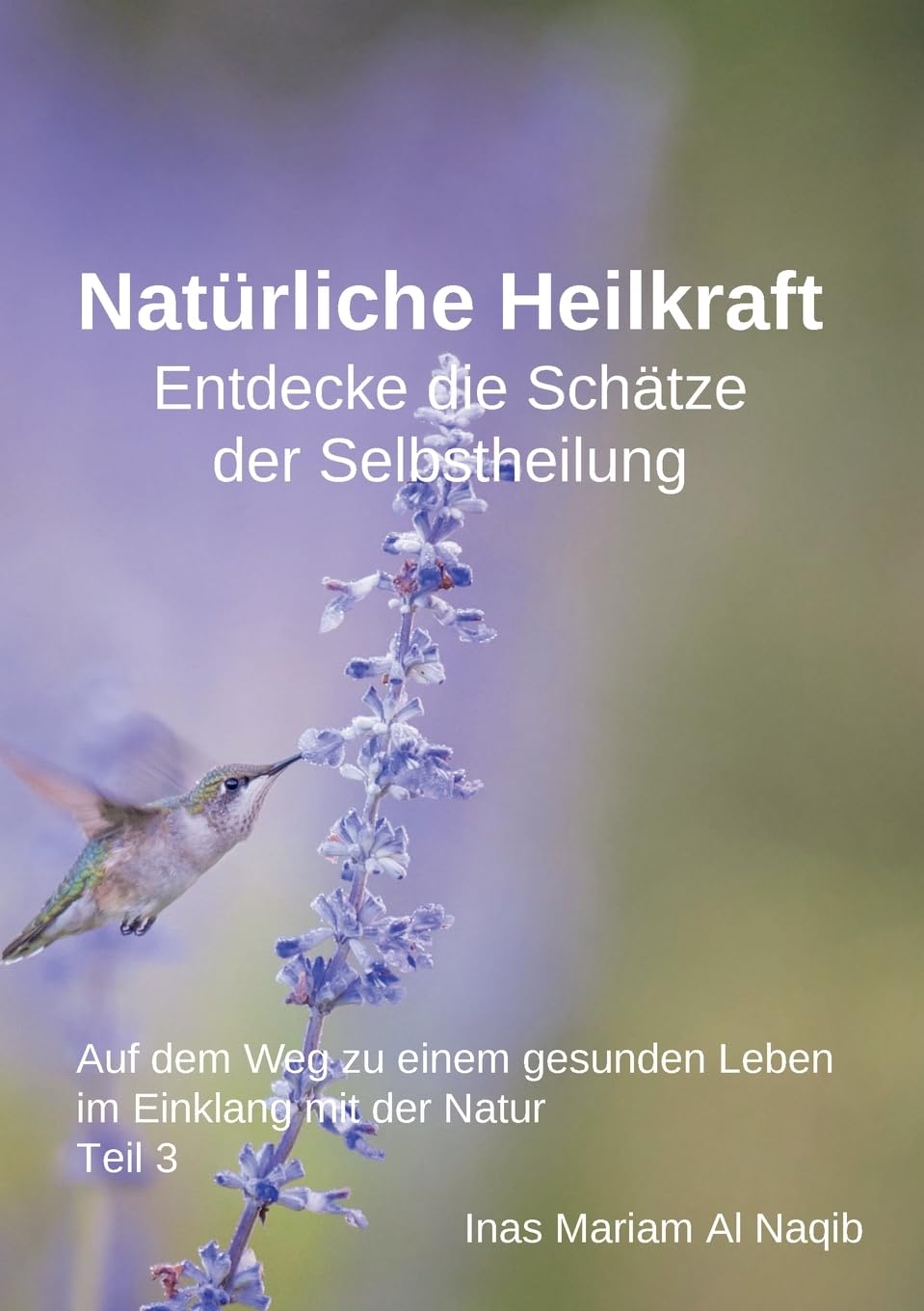 Natürliche Heilkraft: Entdecke die Schätze der Selbstheilung Teil 3: Auf dem Weg zu einem gesunden Leben im Einklang mit der Natur Health, Nutrition & Fitness