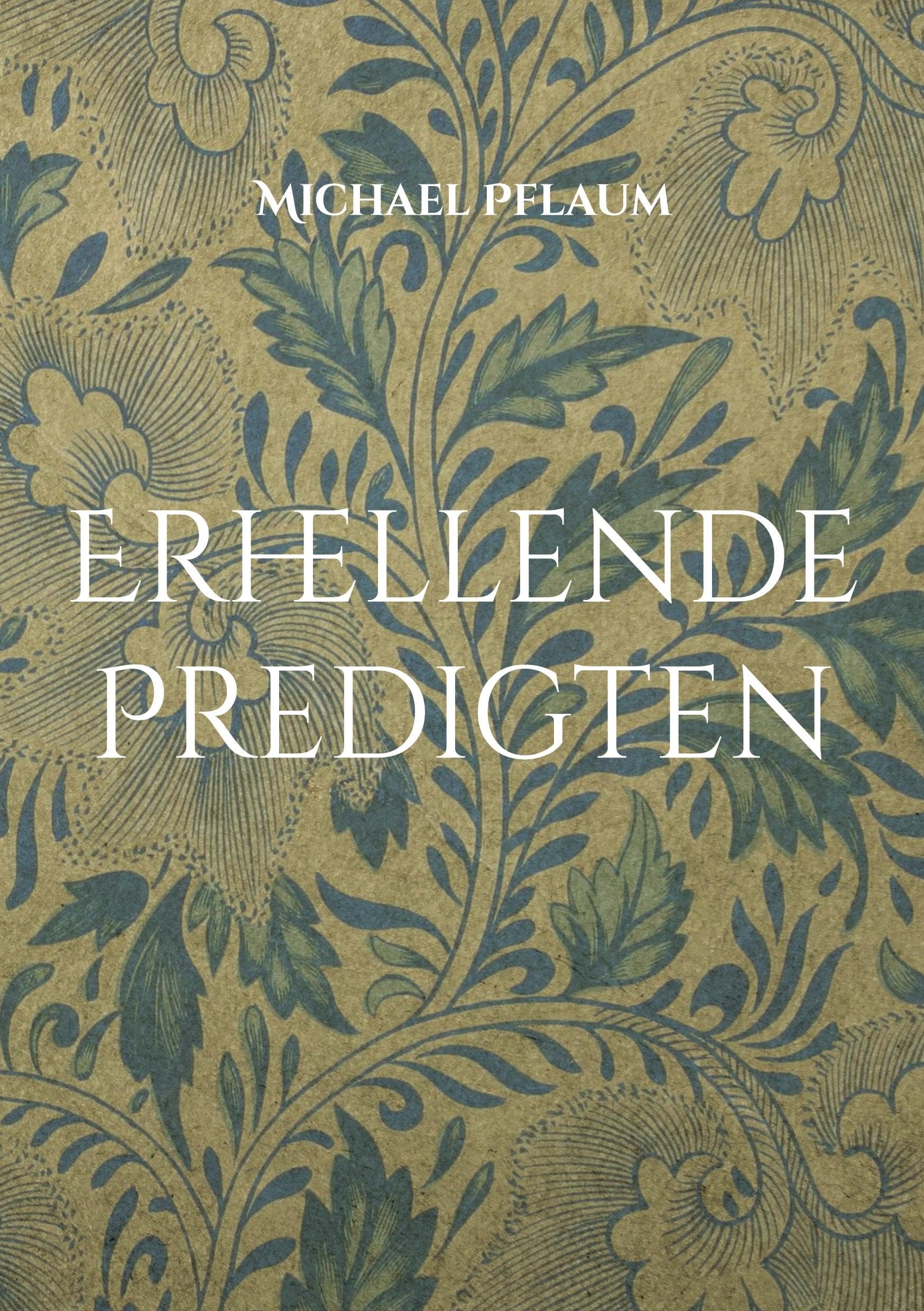 Erhellende Predigten: 40 Predigten über Gott, Unterscheidung der Geister, Zwischenmenschliches und weitere Themen Religion & Esotericism