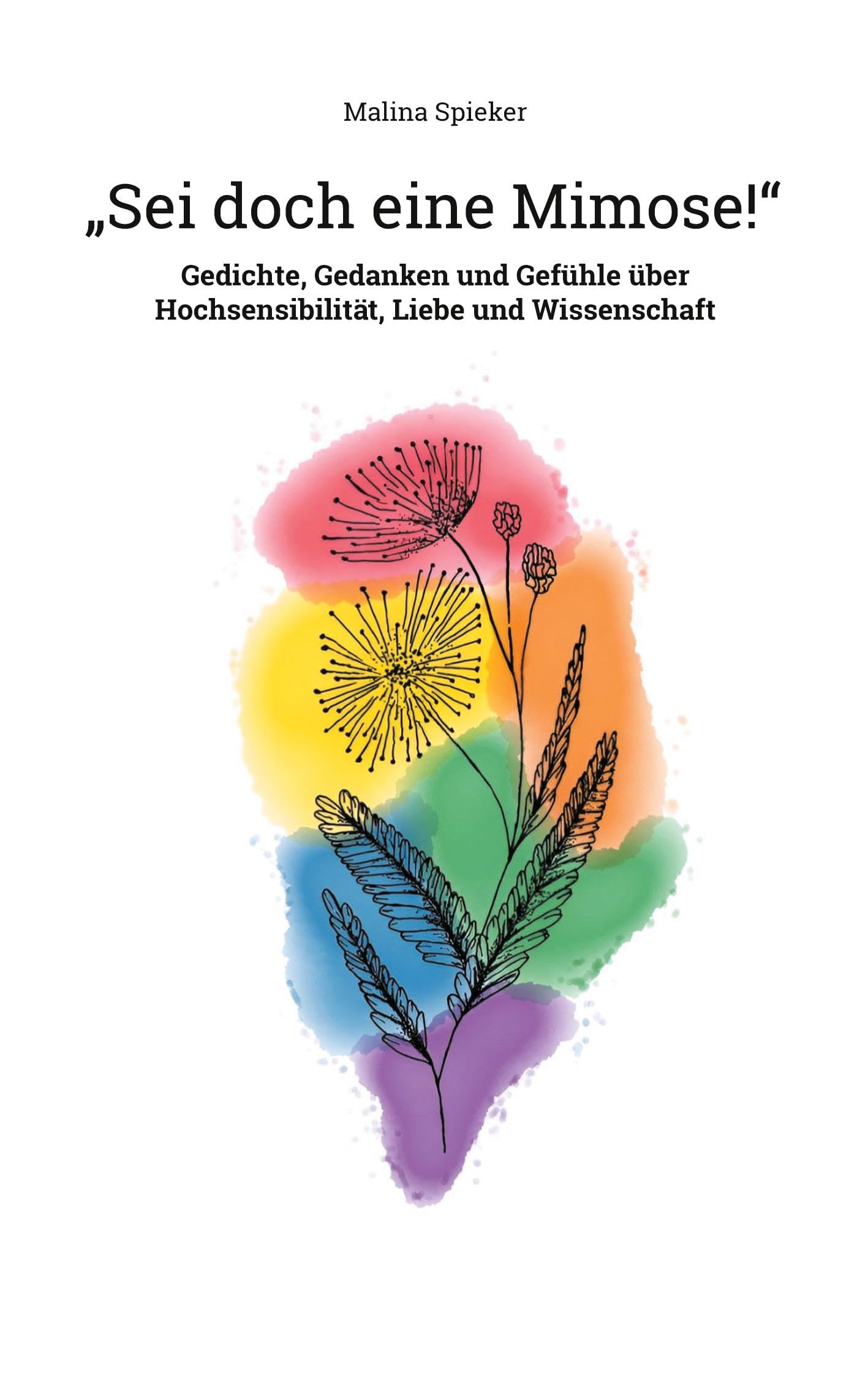 "Sei doch eine Mimose!": Gedichte, Gedanken und Gefühle über Hochsensibilität, Liebe und Wissenschaft Poetry