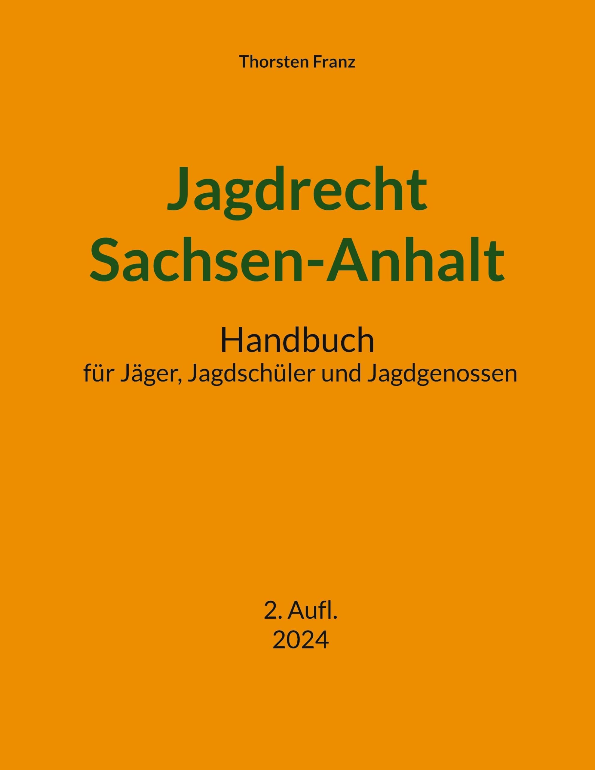 Jagdrecht Sachsen-Anhalt: Handbuch für Jäger, Jagdschüler und Jagdgenossen Law
