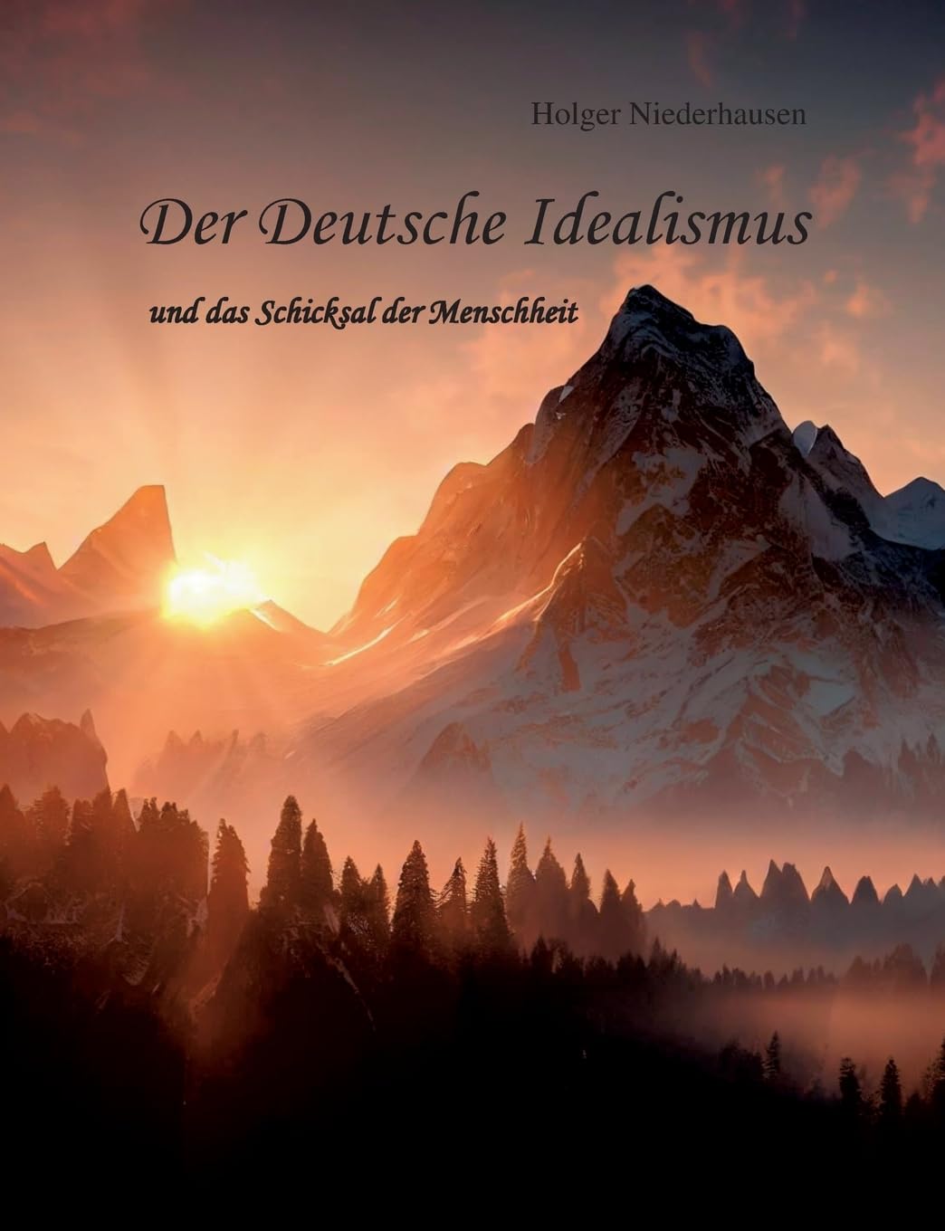 Der Deutsche Idealismus: und das Schicksal der Menschheit Philosophy