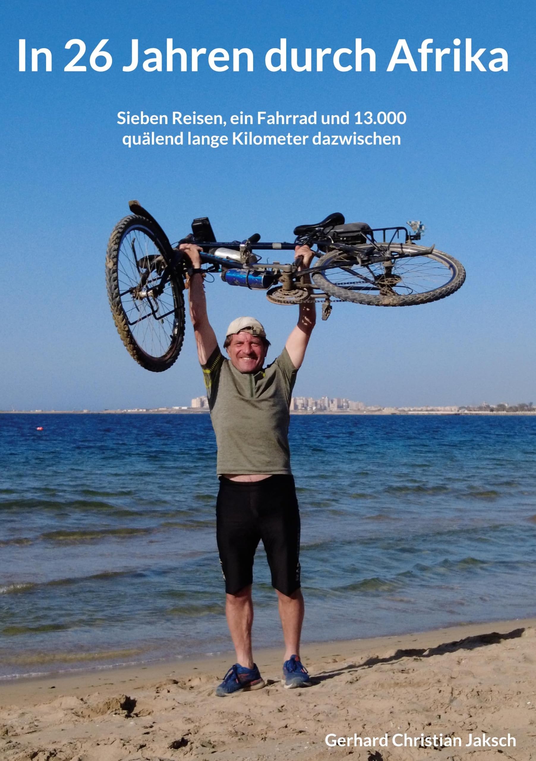 In 26 Jahren durch Afrika: Sieben Reisen, ein Fahrrad und 13.000 quälend lange Kilometer dazwischen Leisure, Home & Garden