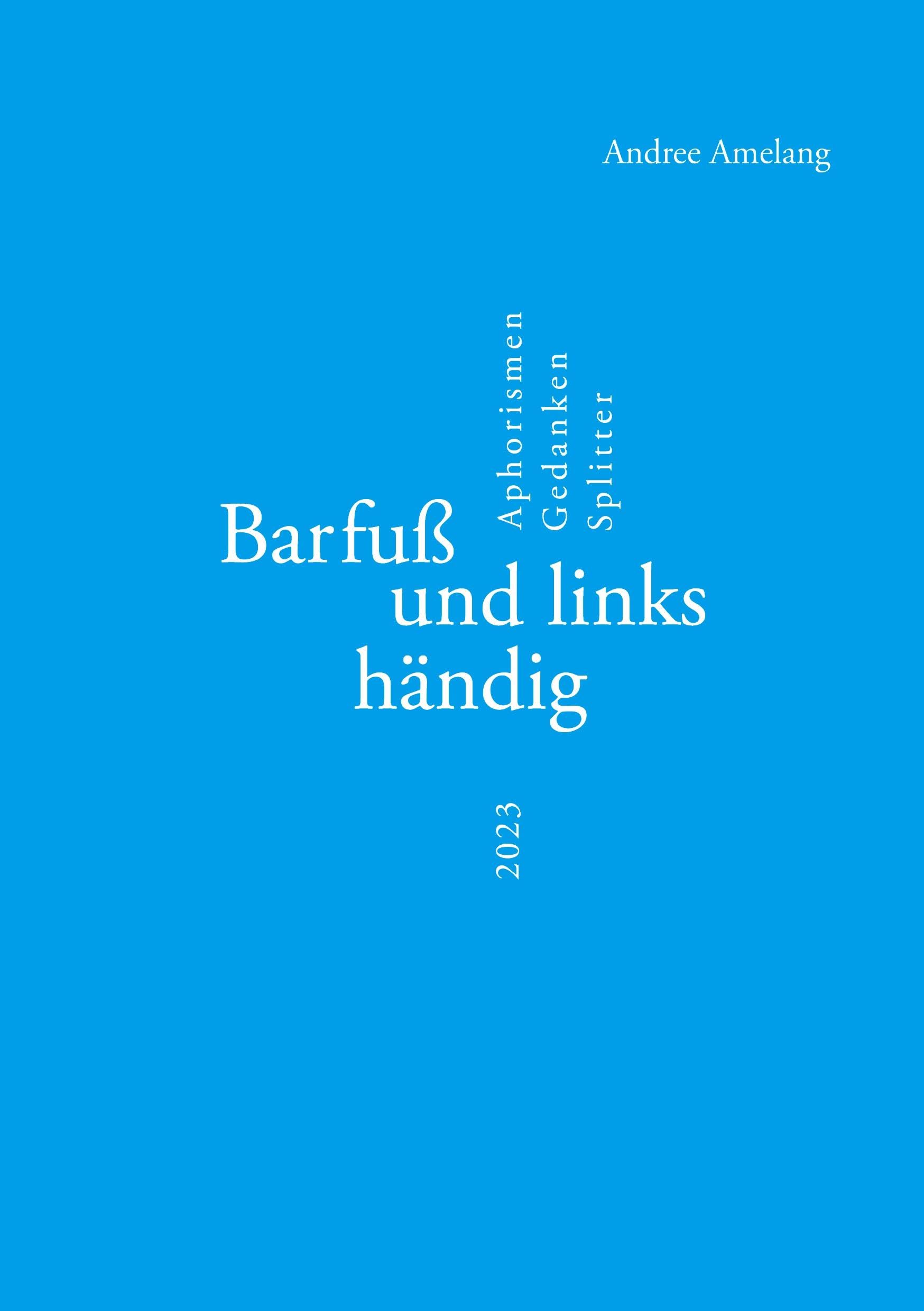 Barfuß und linkshändig: Aphorismen · Gedanken · Splitter Poetry