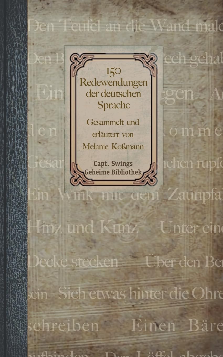 150 Redewendungen der deutschen Sprache (Capt. Swings Geheime Bibliothek) Books