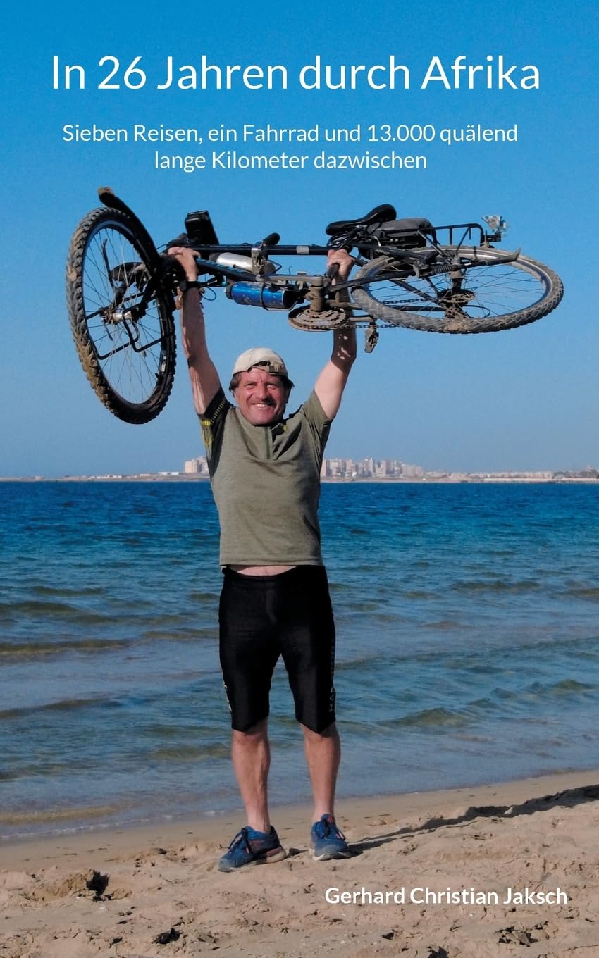 In 26 Jahren durch Afrika: Sieben Reisen, ein Fahrrad und 13.000 quälend lange Kilometer dazwischen Leisure, Home & Garden