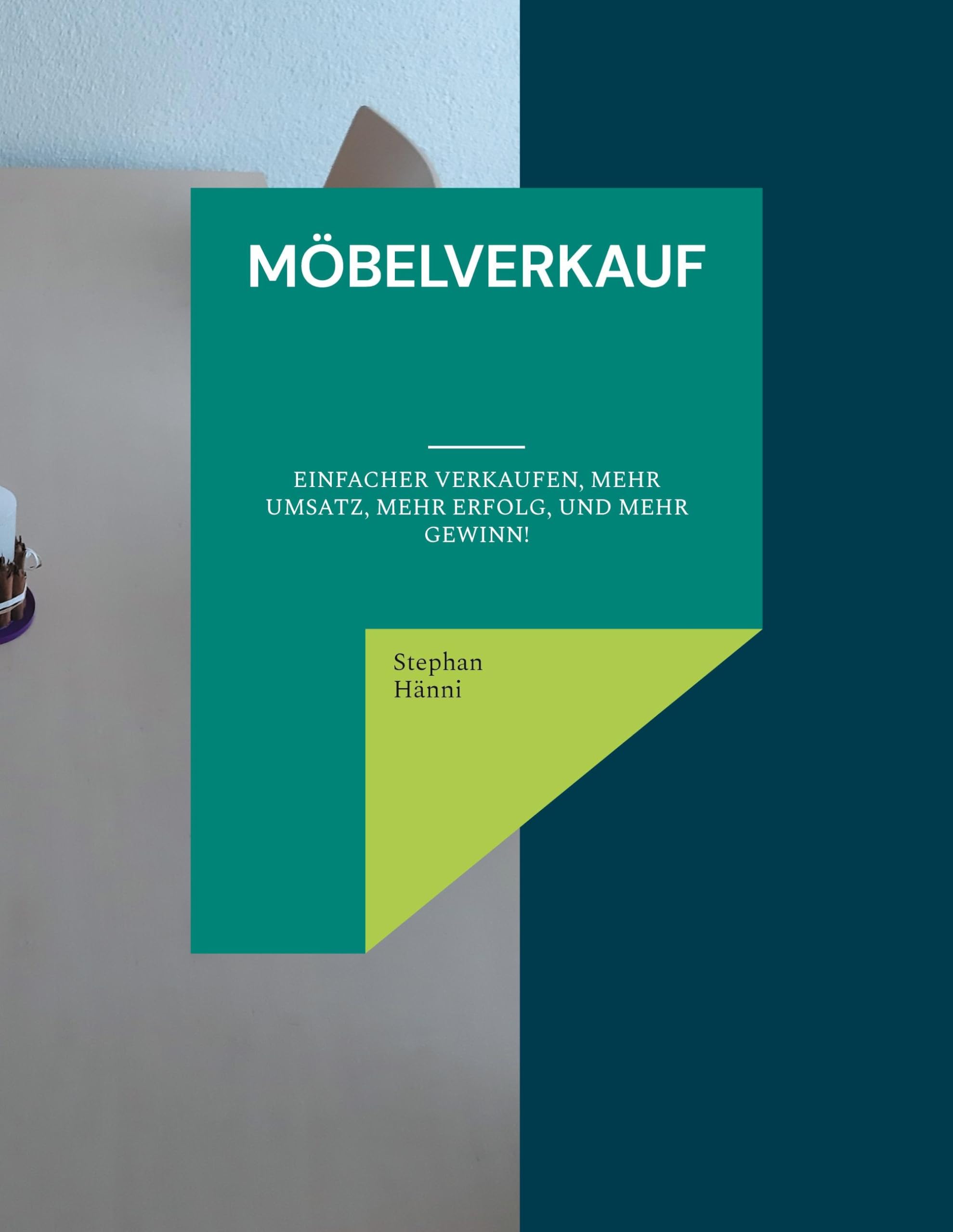Möbelverkauf: Einfacher verkaufen, mehr Umsatz, mehr Erfolg, und mehr Gewinn! Lifestyle