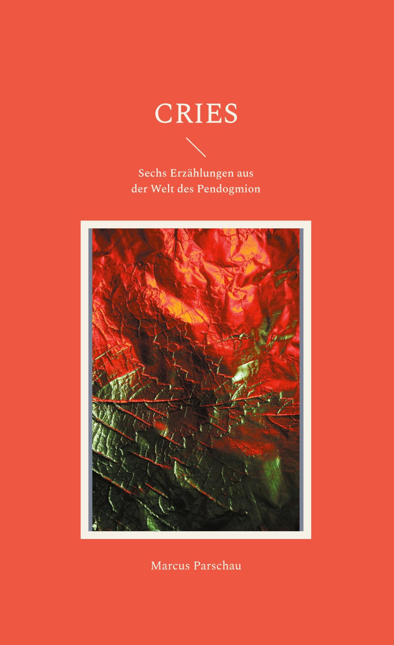 Cries: Sechs Erzählungen aus der Welt des Pendogmion Historical Fiction
