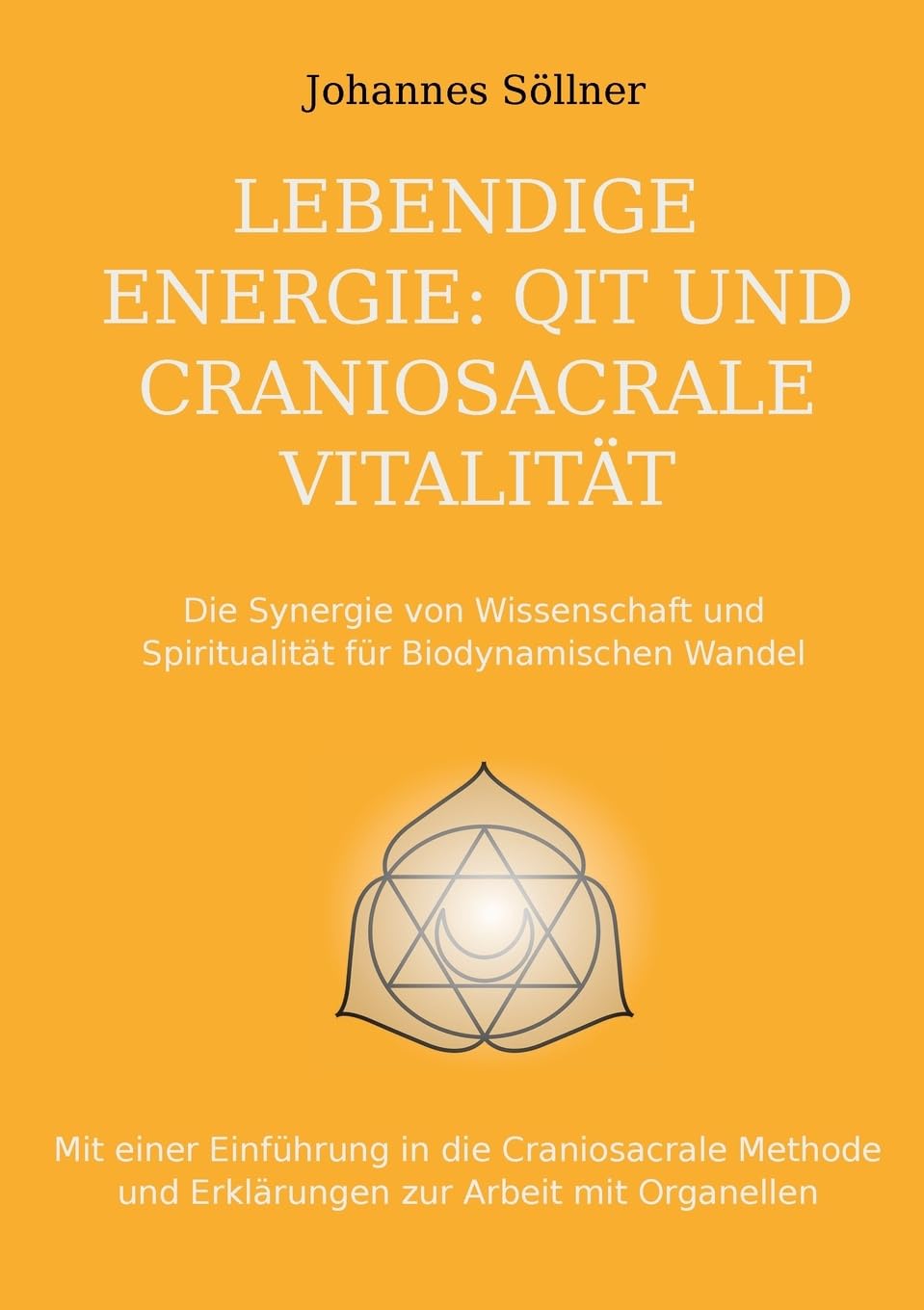 Lebendige Energie: QIT und Craniosacrale Vitalität: Die Synergie von Wissenschaft und Spiritualität für biodynamischen Wandel Religion & Esotericism