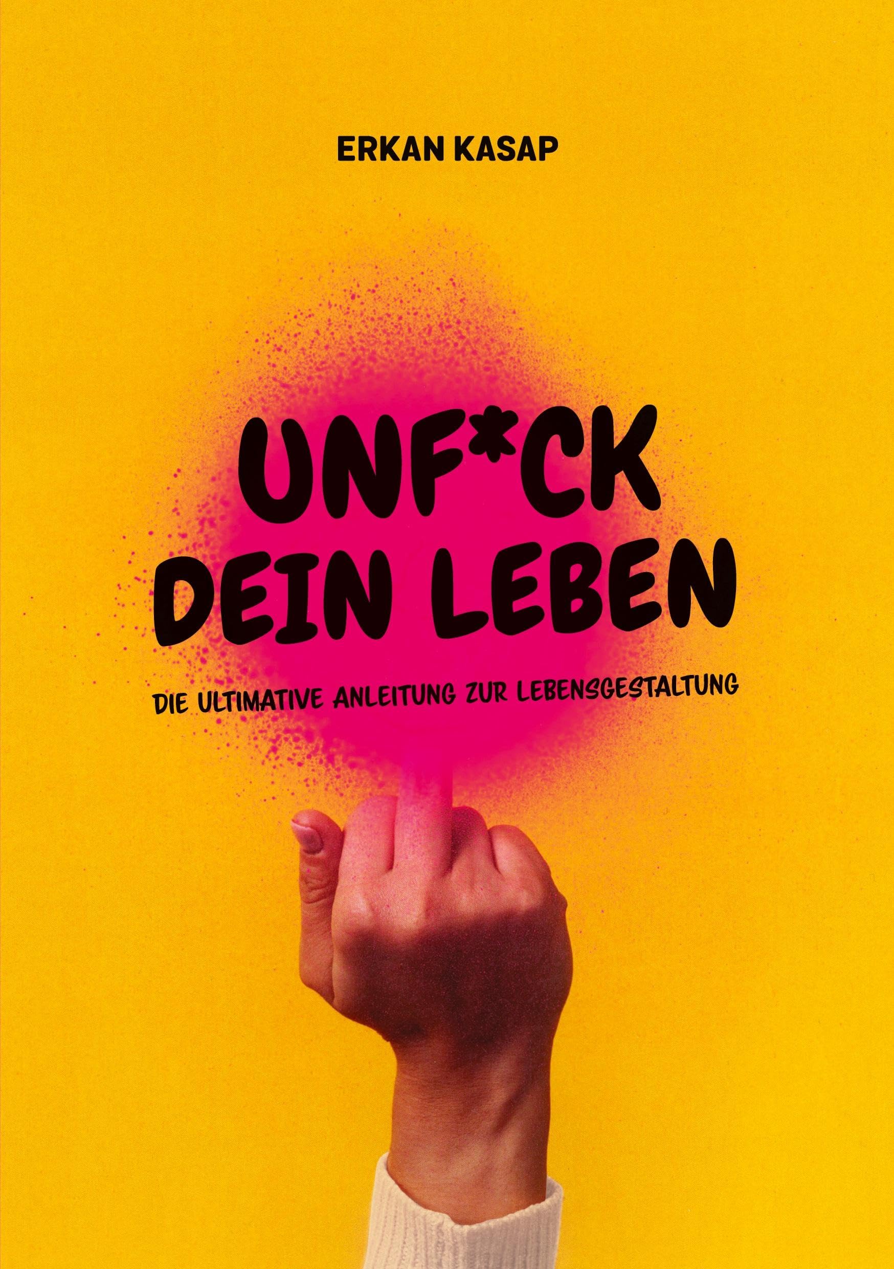 Unf*ck dein Leben: Die ultimative Anleitung zur Lebensgestaltung Business, Finance & Career