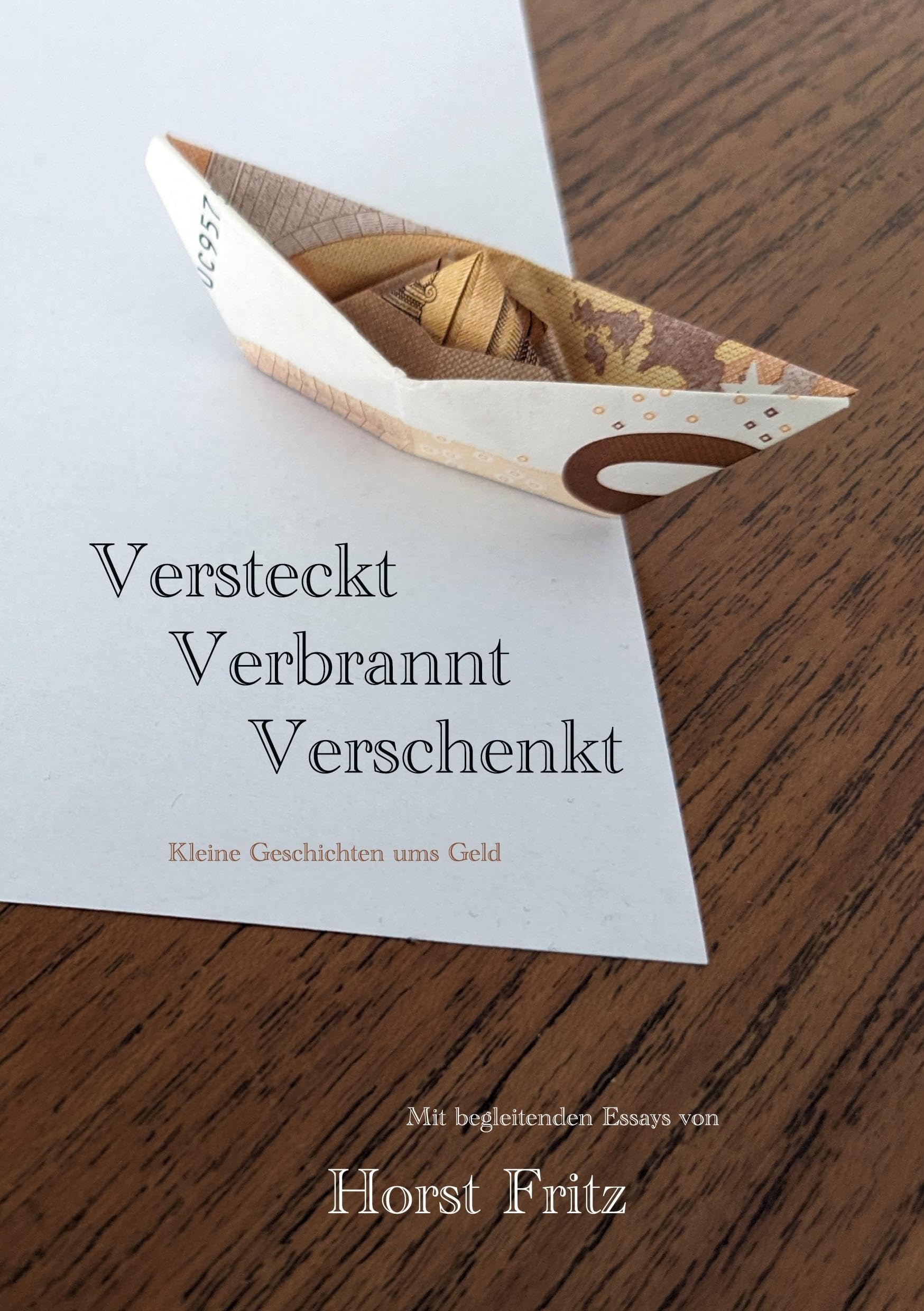 Versteckt - Verbrannt - Verschenkt: Kleine Geschichten ums Geld. Mit begleitenden Essays von Horst Fritz Contemporary literature