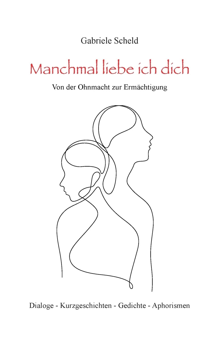 Manchmal liebe ich dich: Von der Ohnmacht zur Ermächtigung Essays & Short Stories