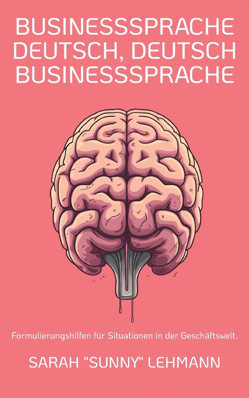 Businesssprache Deutsch, Deutsch Businesssprache: Formulierungshilfen für Situationen in der Geschäftswelt. Business, Finance & Career