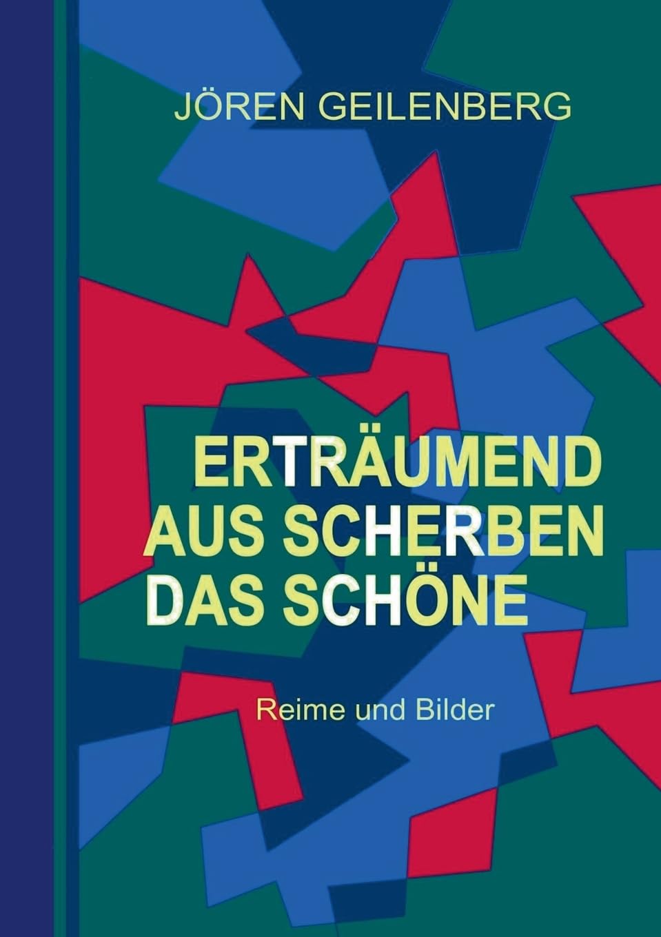 Erträumend aus Scherben das Schöne: Reime und Bilder Poetry