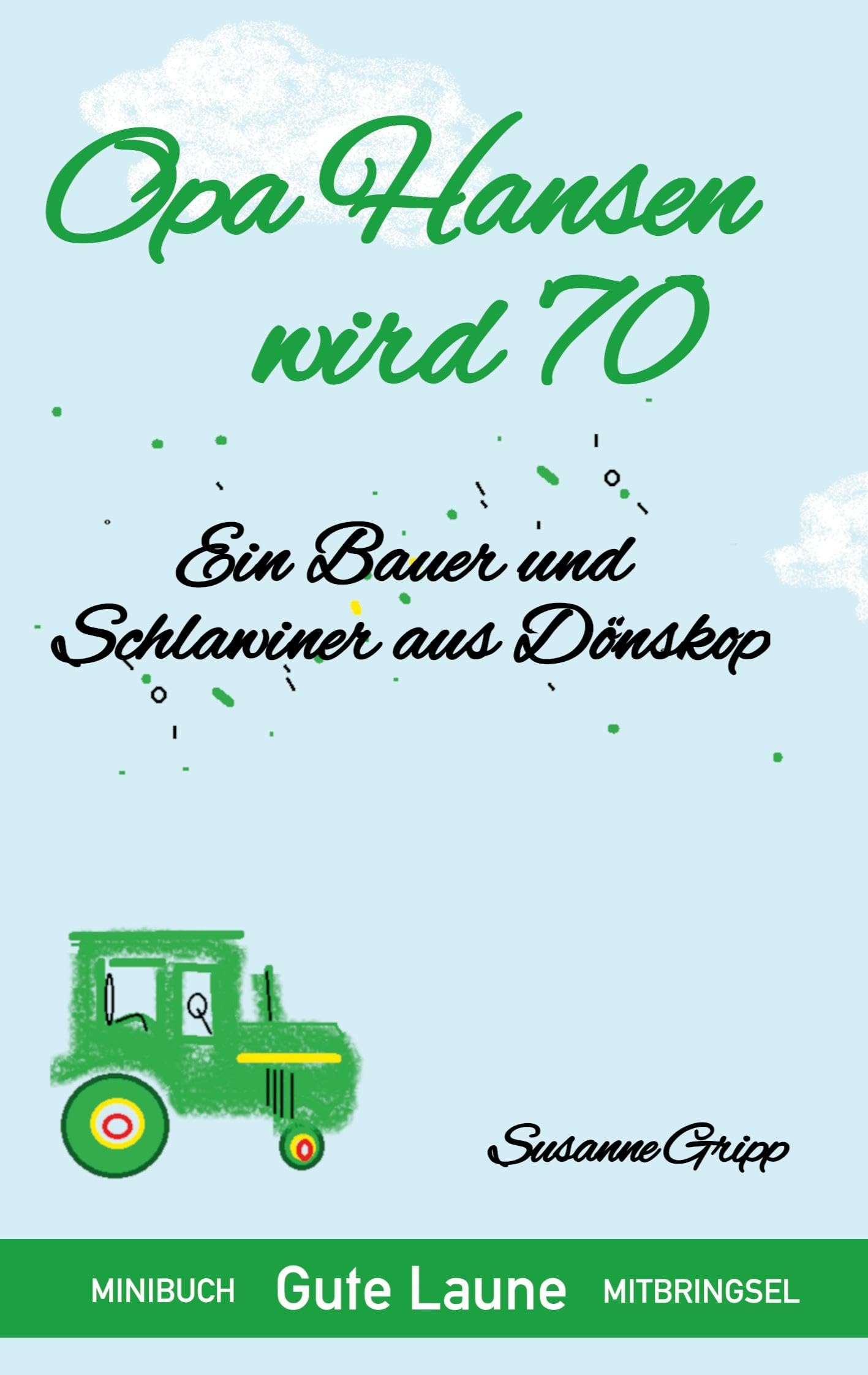 Opa Hansen wird 70: Ein Bauer und Schlawiner aus Dönskop (Minibuch Mitbringsel) Humour & Satire
