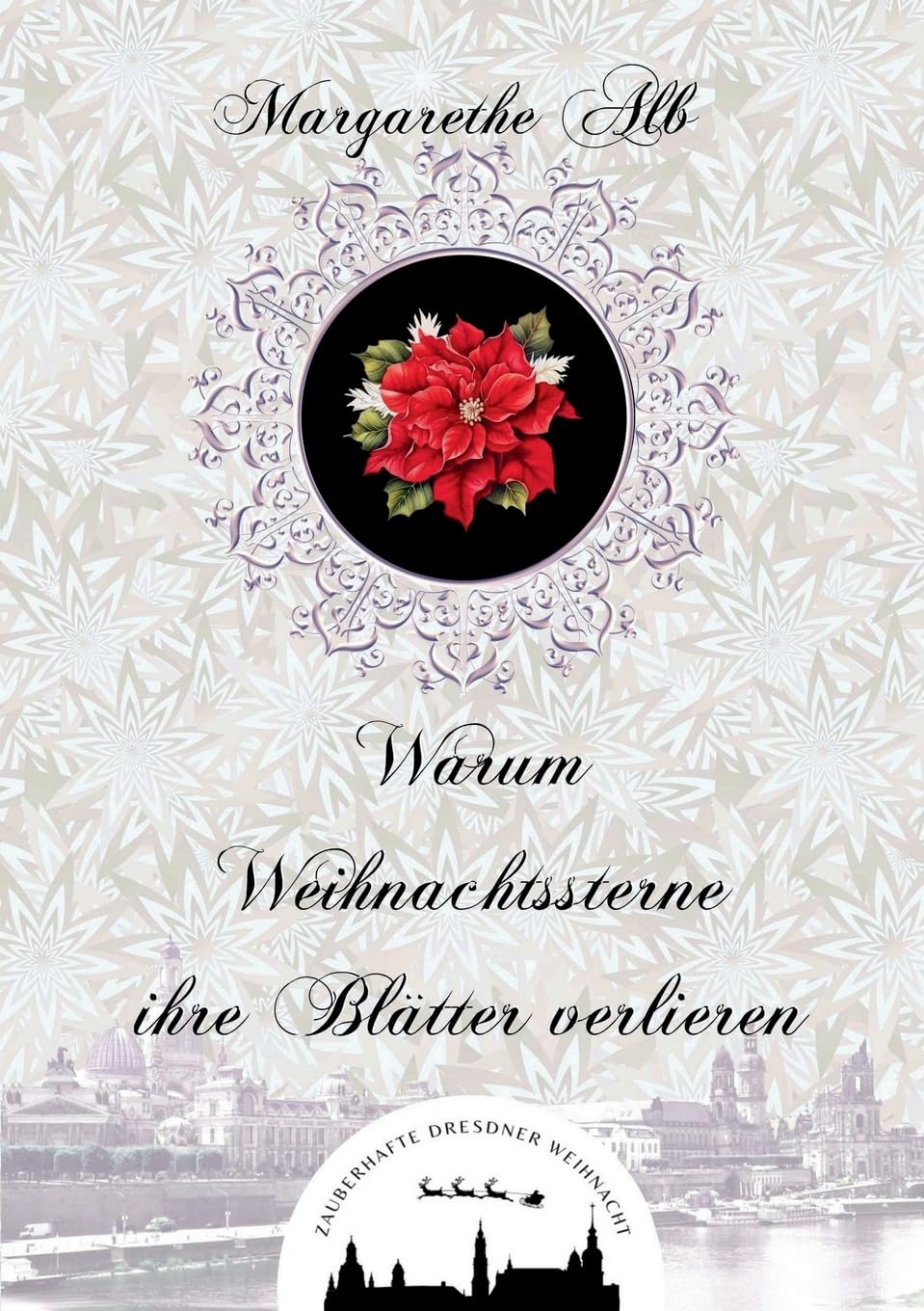 Warum Weihnachtssterne ihre Blätter verlieren (Zauberhafte Dresdner Weihnacht) Historical Fiction