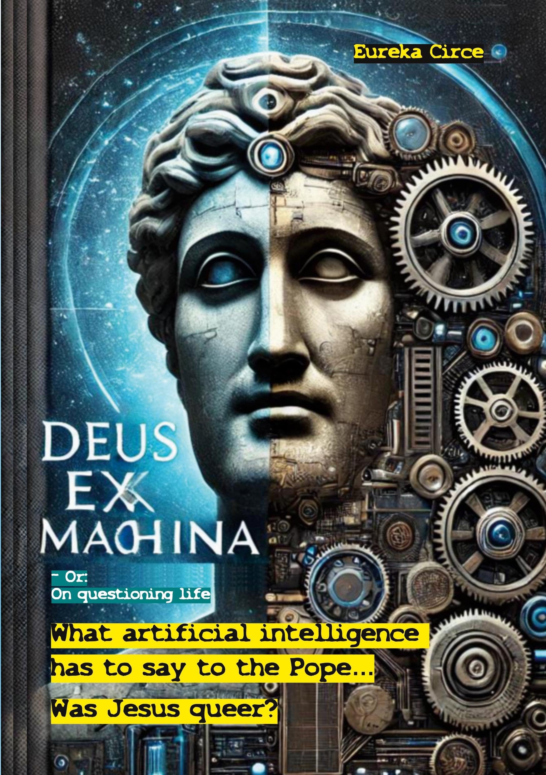 Deus ex machina - Or: On questioning life: Was Jesus queer? - What artificial intelligence has to ask and say to the Pope Books