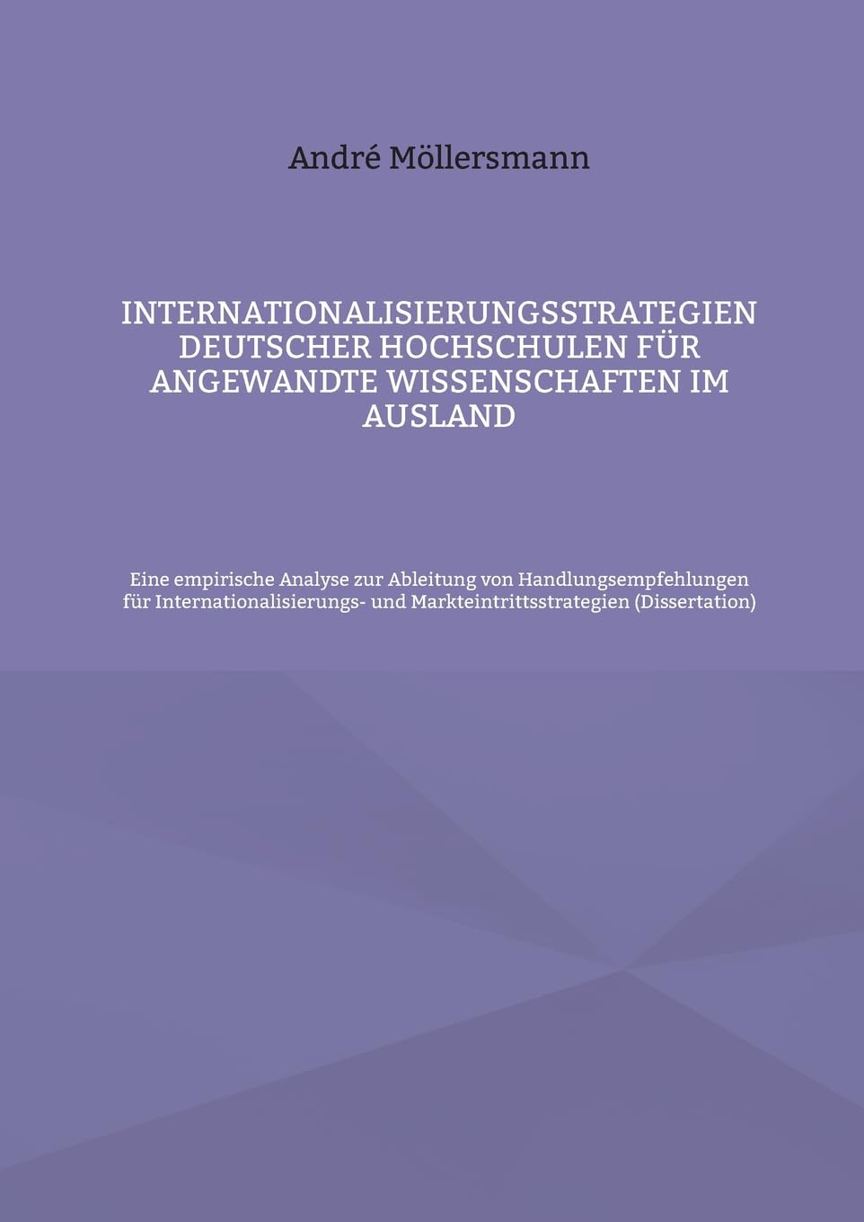 Internationalisierungsstrategien deutscher Hochschulen für angewandte Wissenschaften im Ausland: Eine empirische Analyse zur Ableitung von ... und Markteintrittsstrategien Law