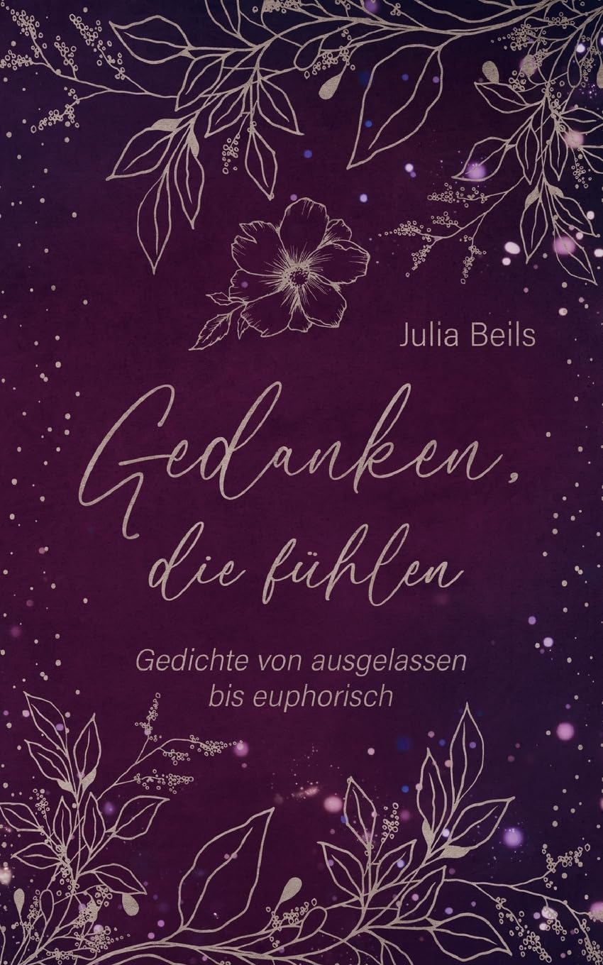 Gedanken die fühlen: Gedichte von ausgelassen bis euphorisch Poetry