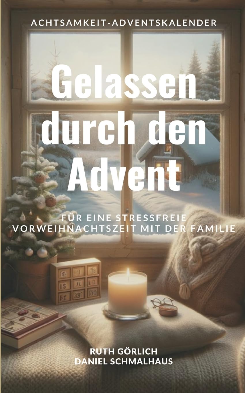 Gelassen durch den Advent: Achtsamkeit-Adventskalender für eine stressfreie Vorweihnachszeit mit der Familie Learning & Reference