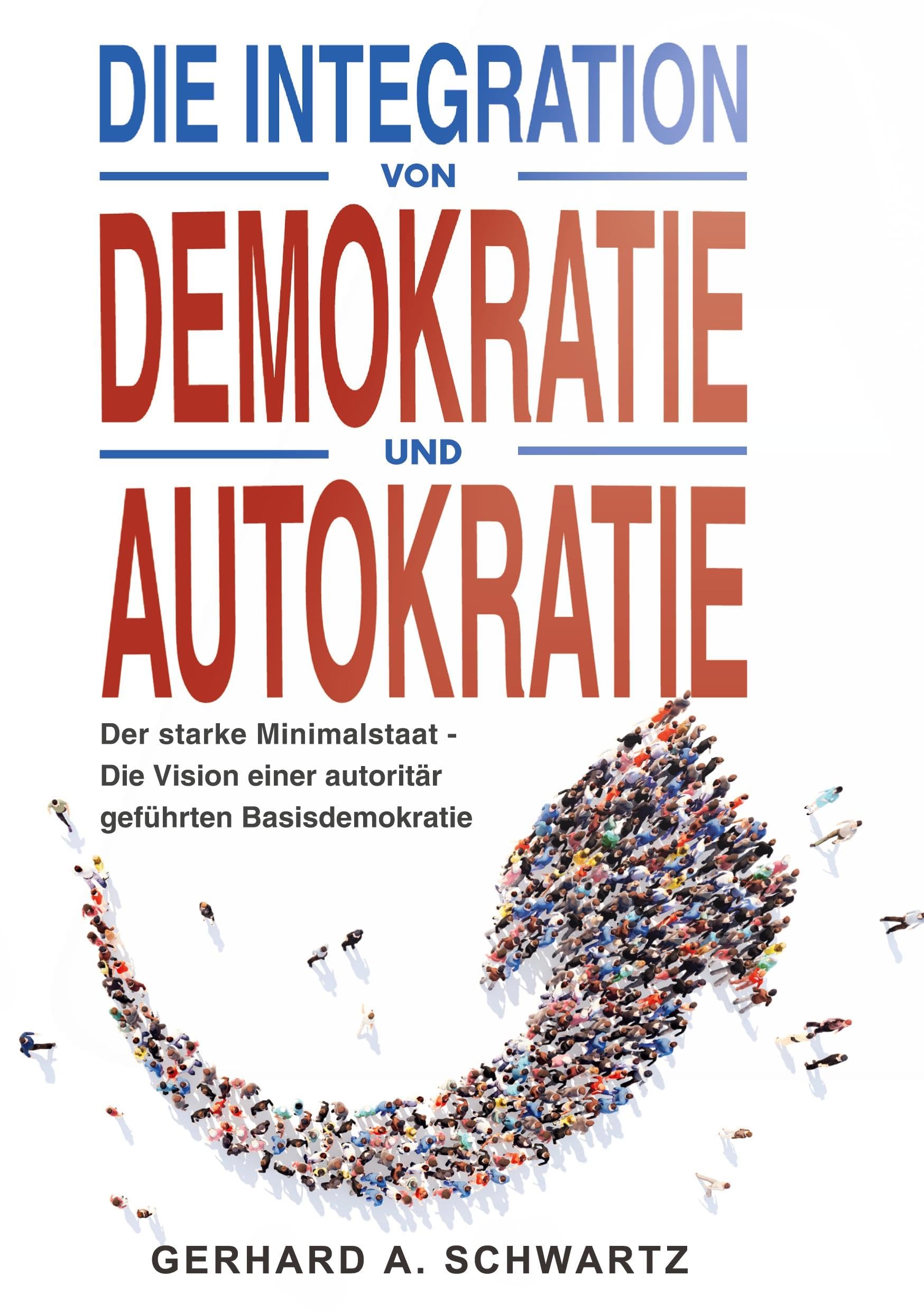 Die Integration von Demokratie und Autokratie - Der starke Minimalstaat: Die Vision einer autoritär geführten Basisdemokratie Law