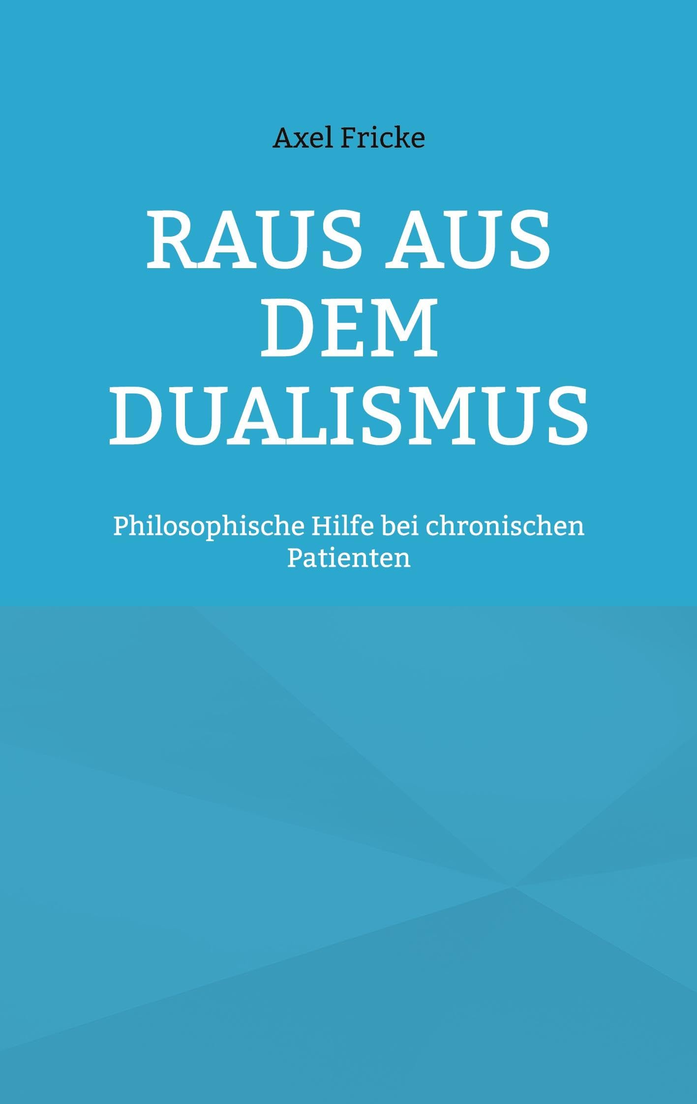 Raus aus dem Dualismus: Philosophische Hilfe bei chronischen Patienten Medicine