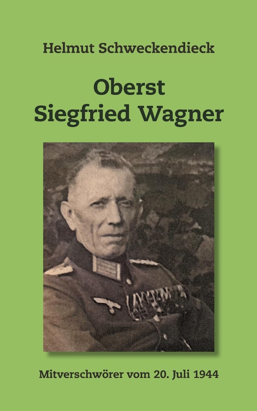 Oberst Siegfried Wagner: Mitverschwörer vom 20. Juli 1944 Essays & Short Stories