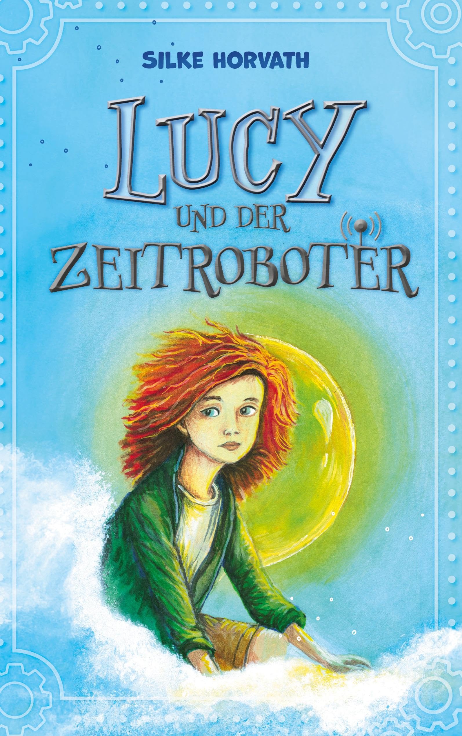 Lucy und der Zeitroboter: Eine fesselnde Geschichte über Mut, ungewöhnliche Freundschaft, Zeitreisen und den Kampf für eine lebenswerte Zukunft. Novels & Short Stories