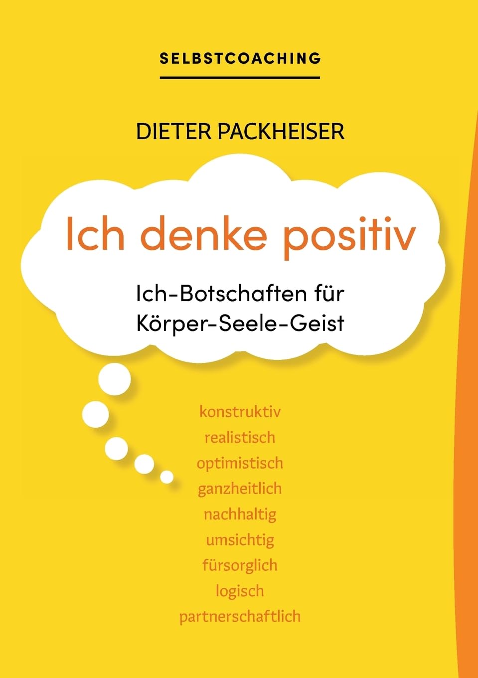 Ich denke positiv: Ich-Botschaften für Körper-Seele-Geist Business, Finance & Career