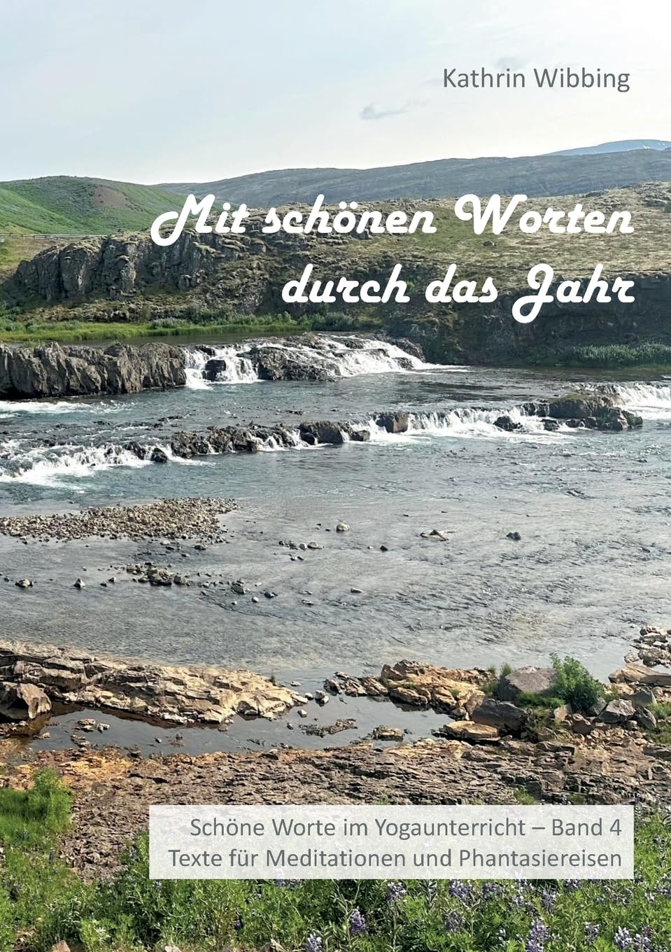 Mit schönen Worten durch das Jahr: Schöne Worte im Yogaunterricht - Band 4 - Texte für Meditationen und Phantasiereisen Health, Nutrition & Fitness