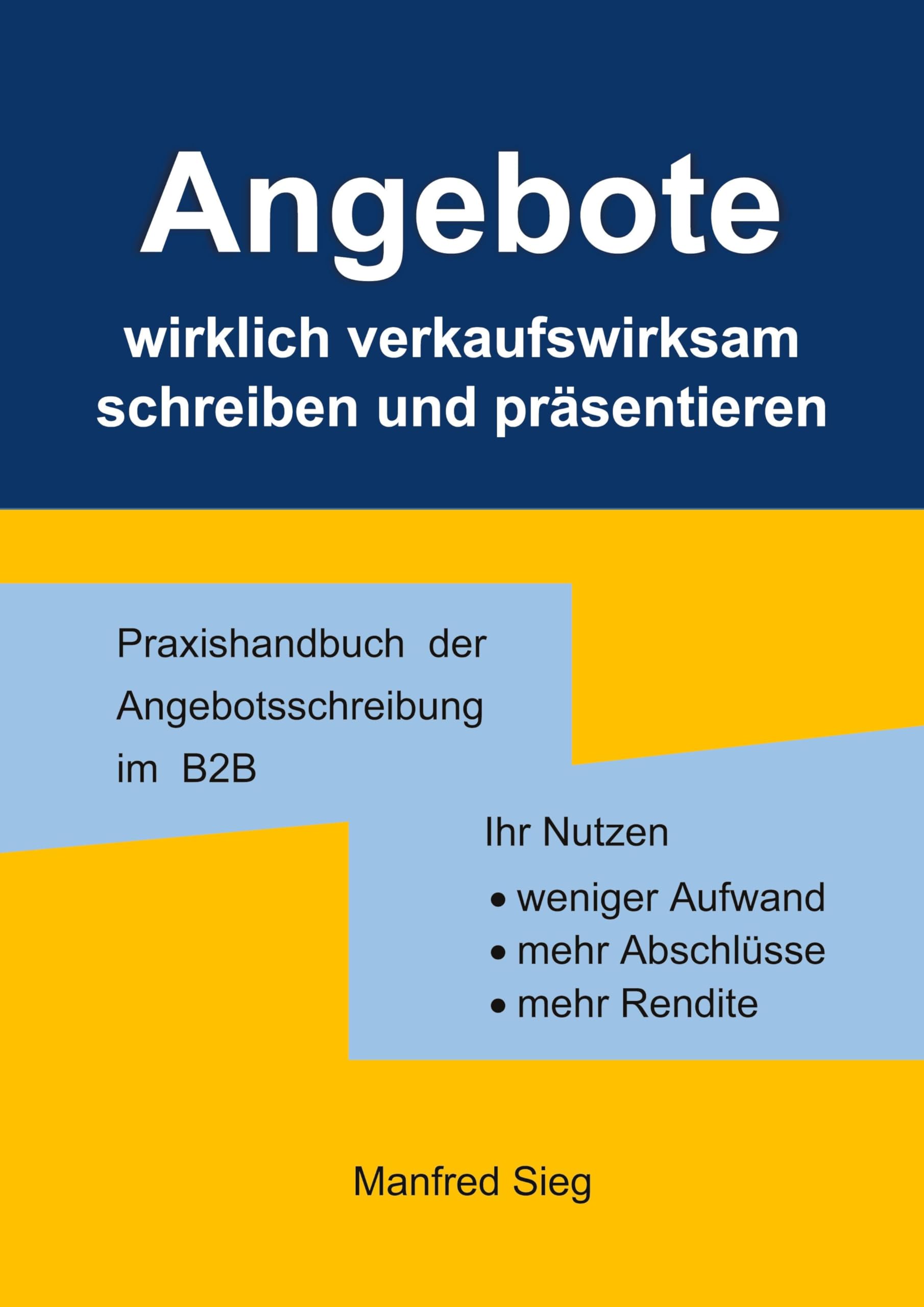 Angebote wirklich verkaufswirksam schreiben und präsentieren: Das Handbuch der Angebotsschreibung im B2B: weniger Aufwand, mehr Abschlüsse u. Rendite Law