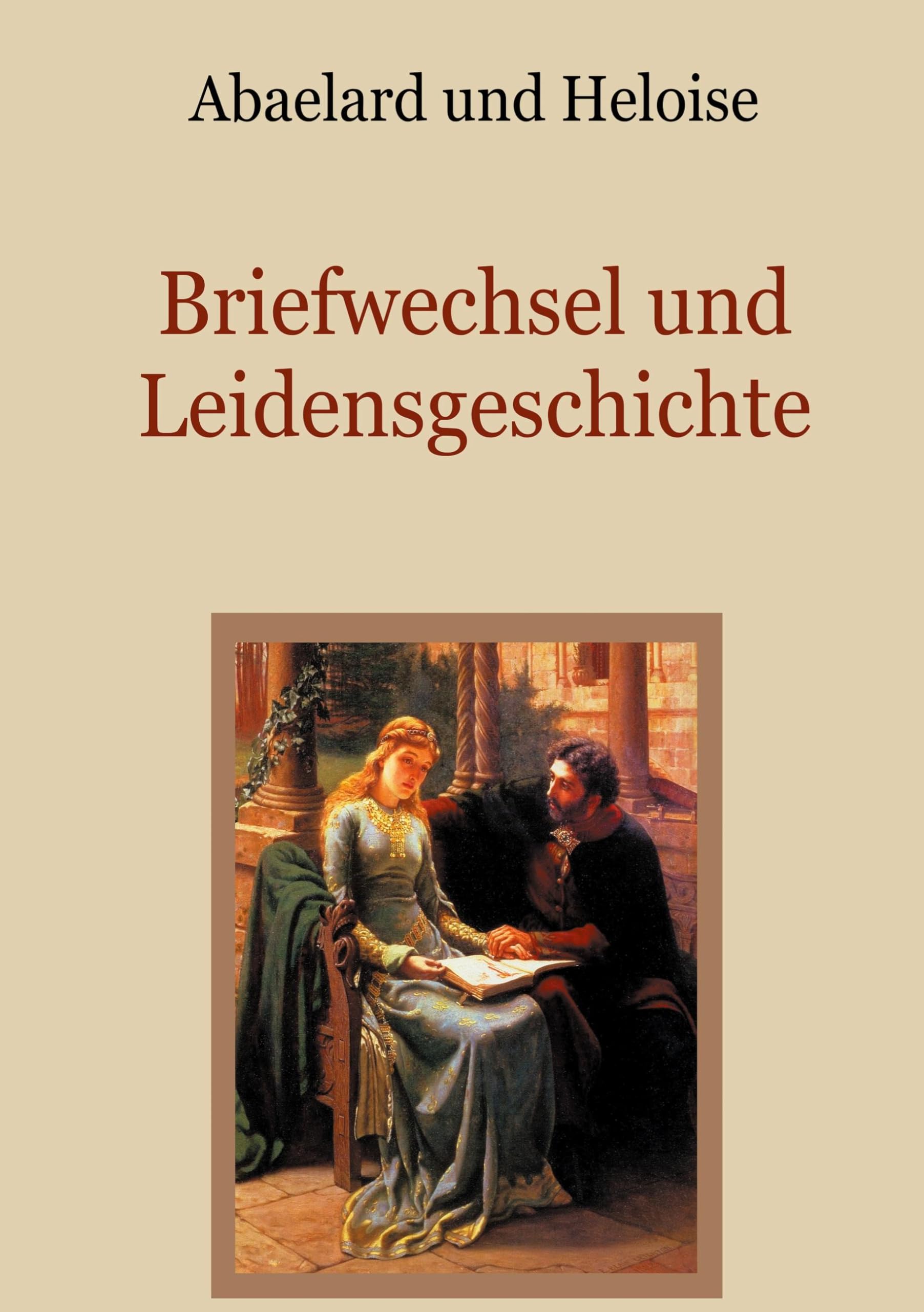 Abaelard und Heloise - Briefwechsel und Leidensgeschichte Essays & Short Stories