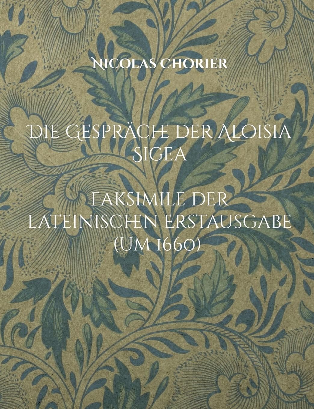Die Gespräche der Aloisia Sigea: Aloisiae Sigeae Toletanae Satyra Sotadica de Arcanis Amoris et Veneris Contemporary literature