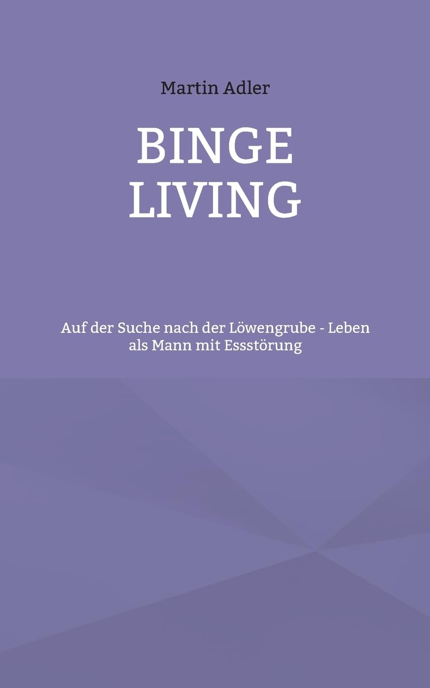 Binge Living: Auf der Suche nach der Löwengrube - Leben als Mann mit Essstörung Health, Nutrition & Fitness
