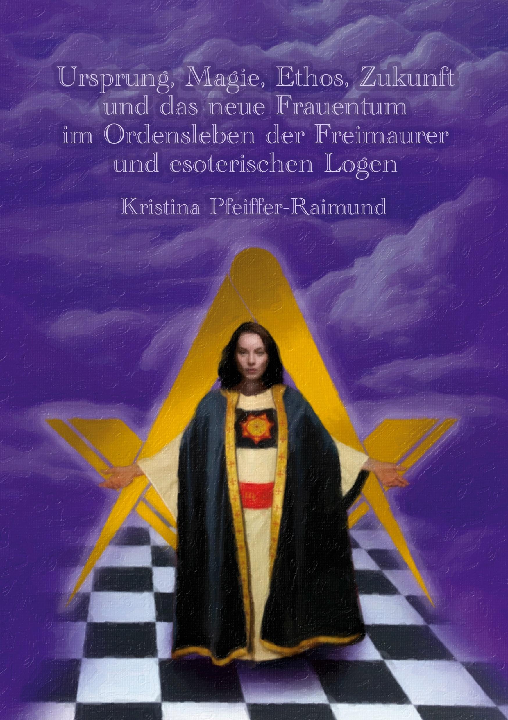 Ursprung, Magie, Ethos, Zukunft und das neue Frauentum im Ordensleben der Freimaurer und esoterischen Logen Religion & Esotericism