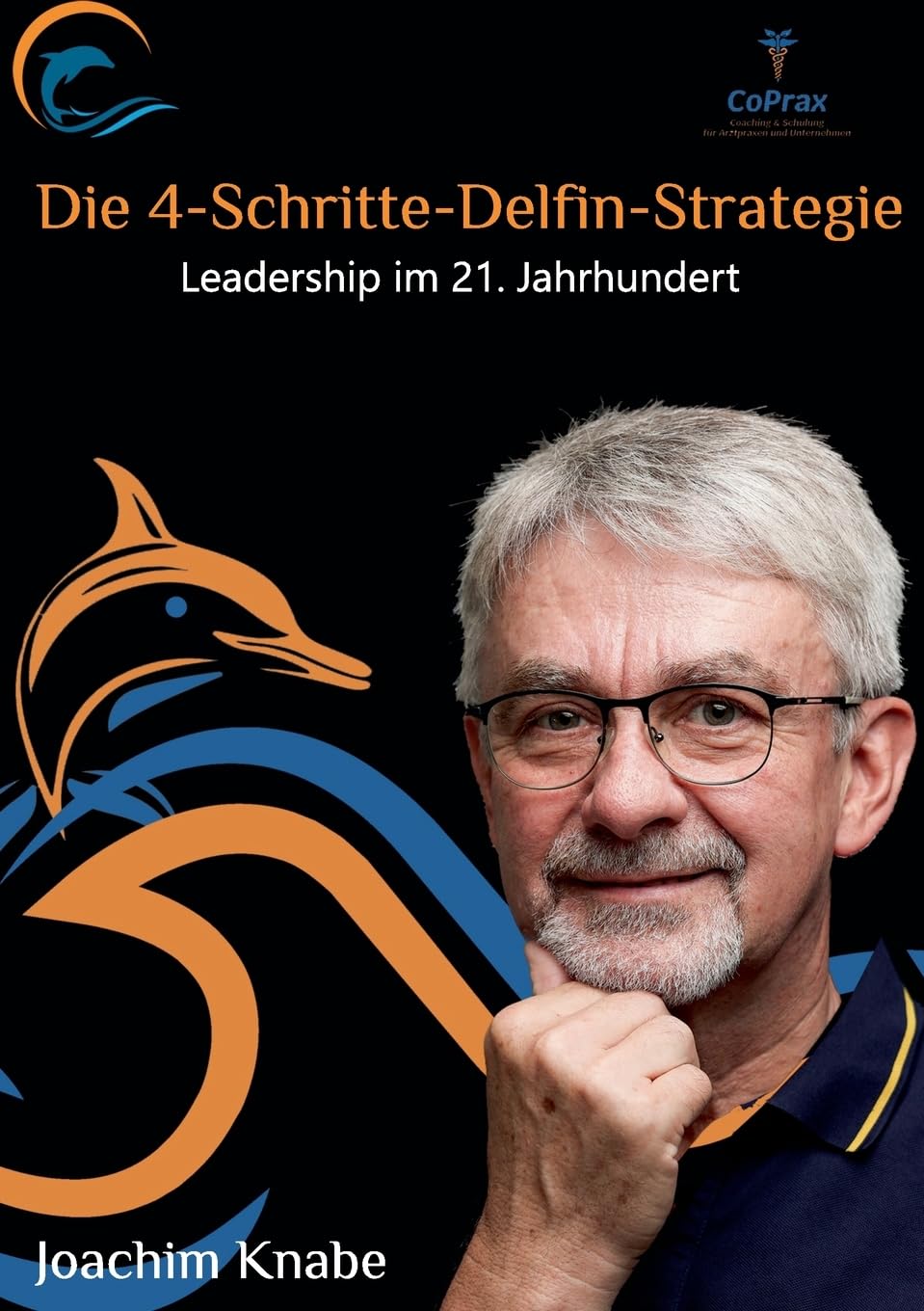 Einfach führen mit der 4-Schritte-Delfin-Strategie: Leadership im 21.Jahrhundert Law