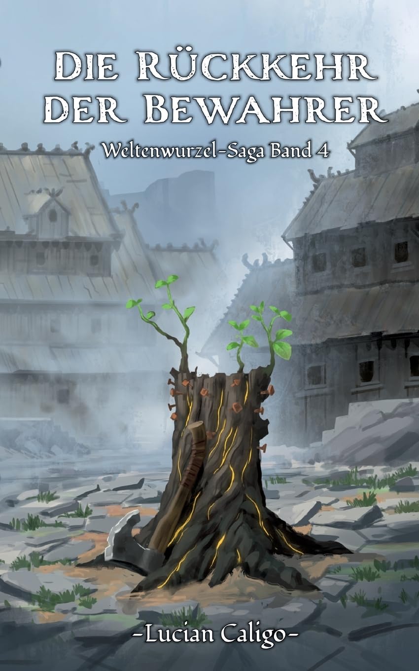 Die Rückkehr der Bewahrer: Weltenwurzel-Saga Band 4 Historical Fiction