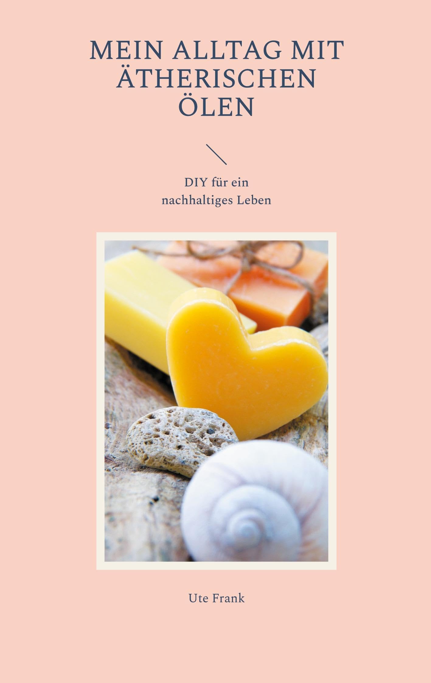 Mein Alltag mit ätherischen Ölen: DIY für ein nachhaltiges Leben Lifestyle