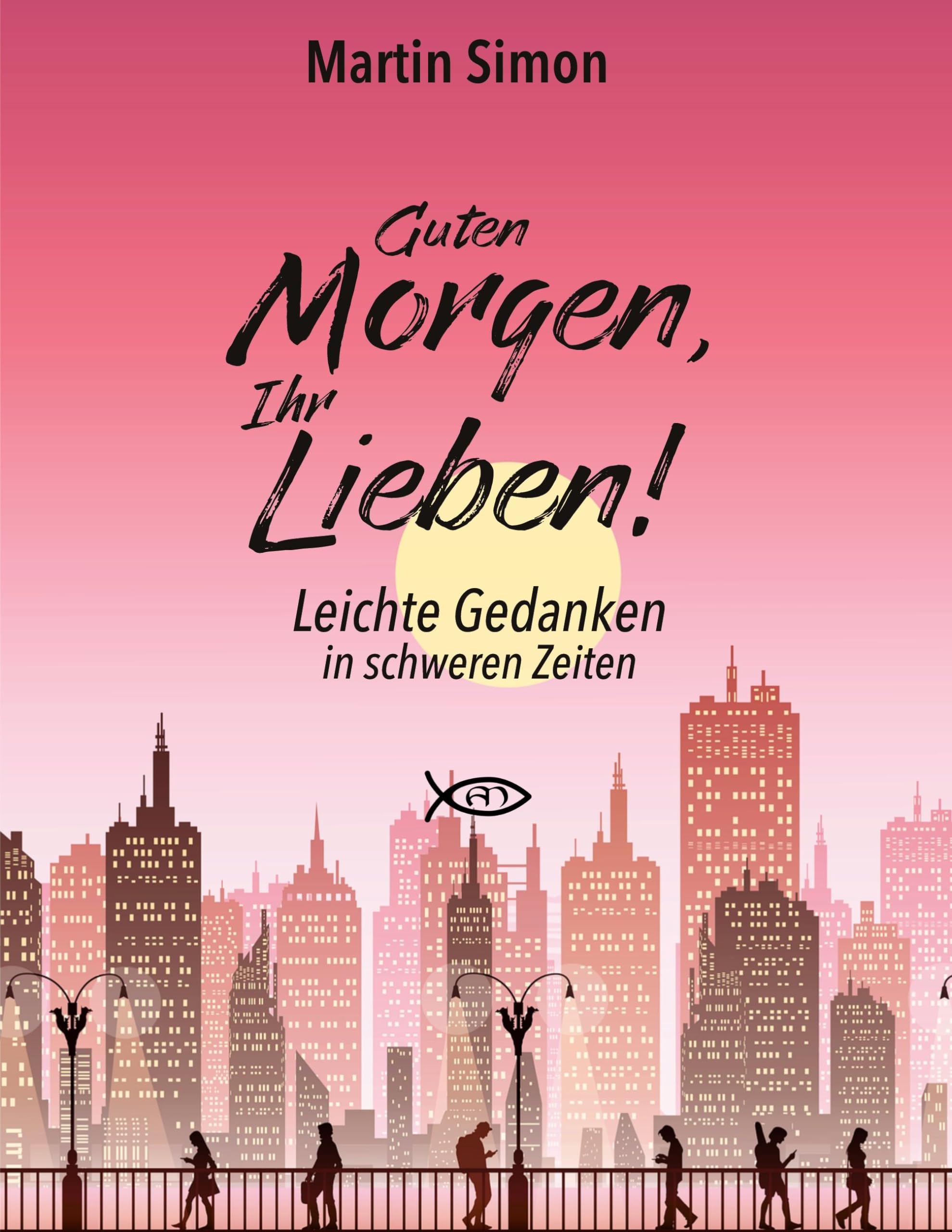 Guten Morgen, Ihr Lieben!: Leichte Gedanken in schweren Zeiten Religion & Esotericism
