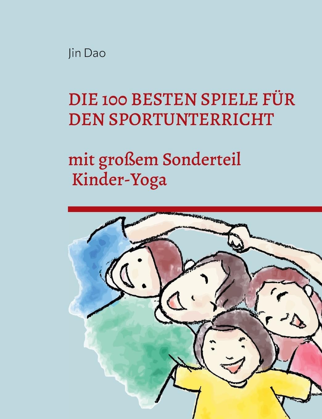 Die 100 besten Spiele für den Sportunterricht: mit großem Sonderteil Kinder-Yoga Leisure & Fun